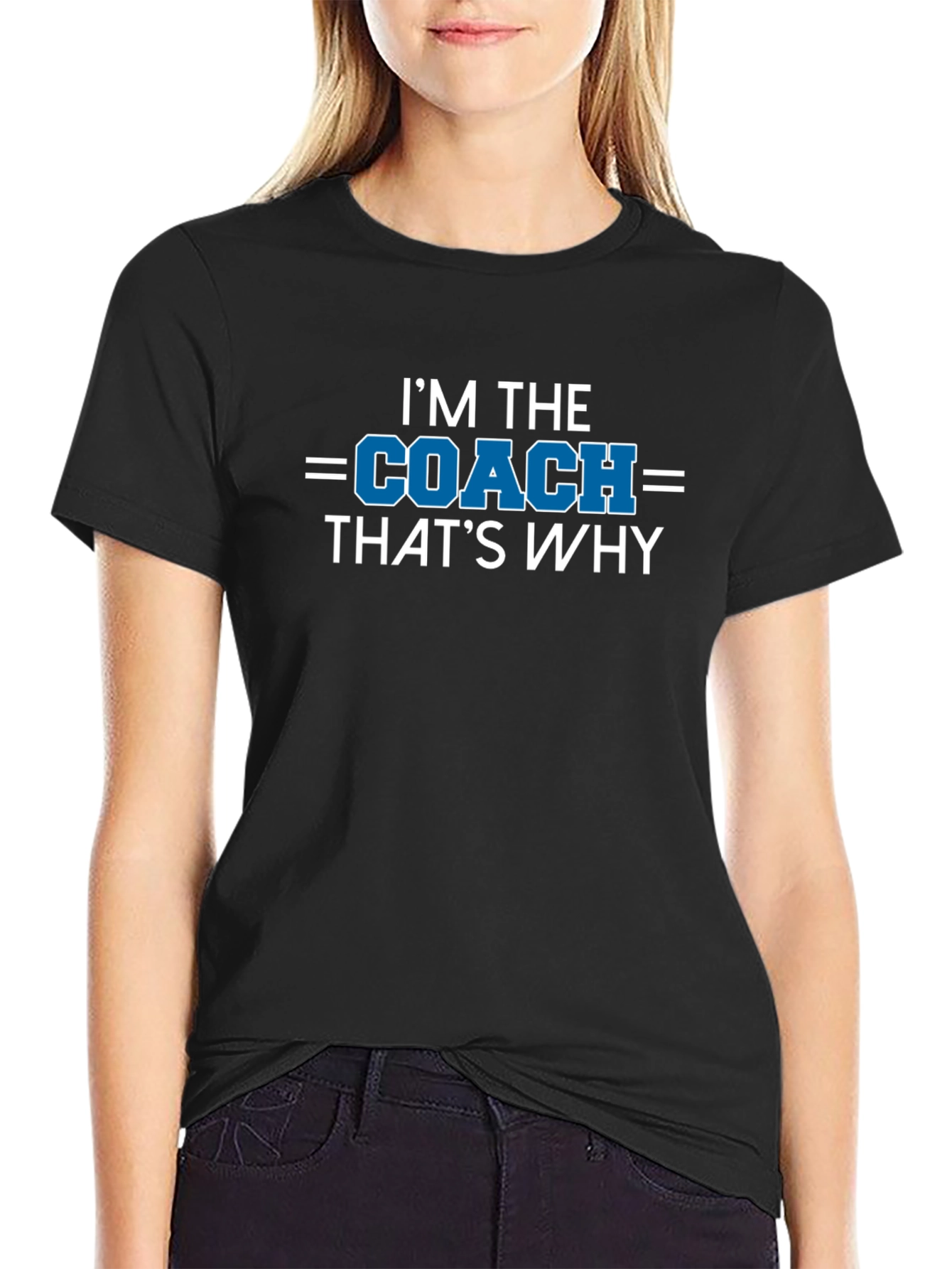 Im the Coach Thats Why T-Shirt
