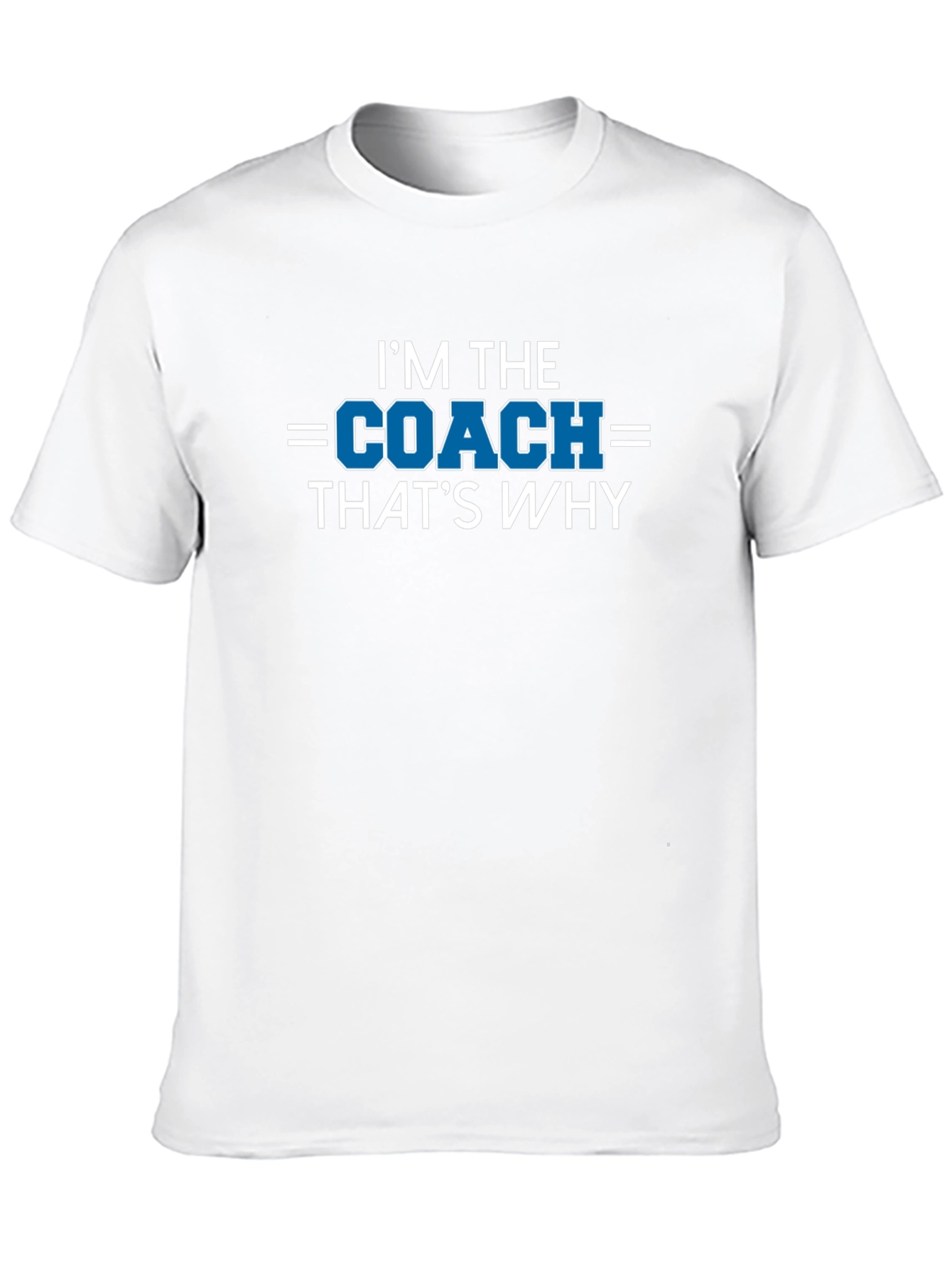 Im the Coach Thats Why T-Shirt