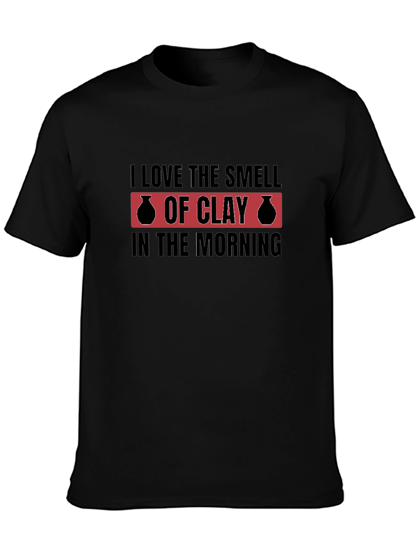I Love The Smell Of Clay T-Shirt