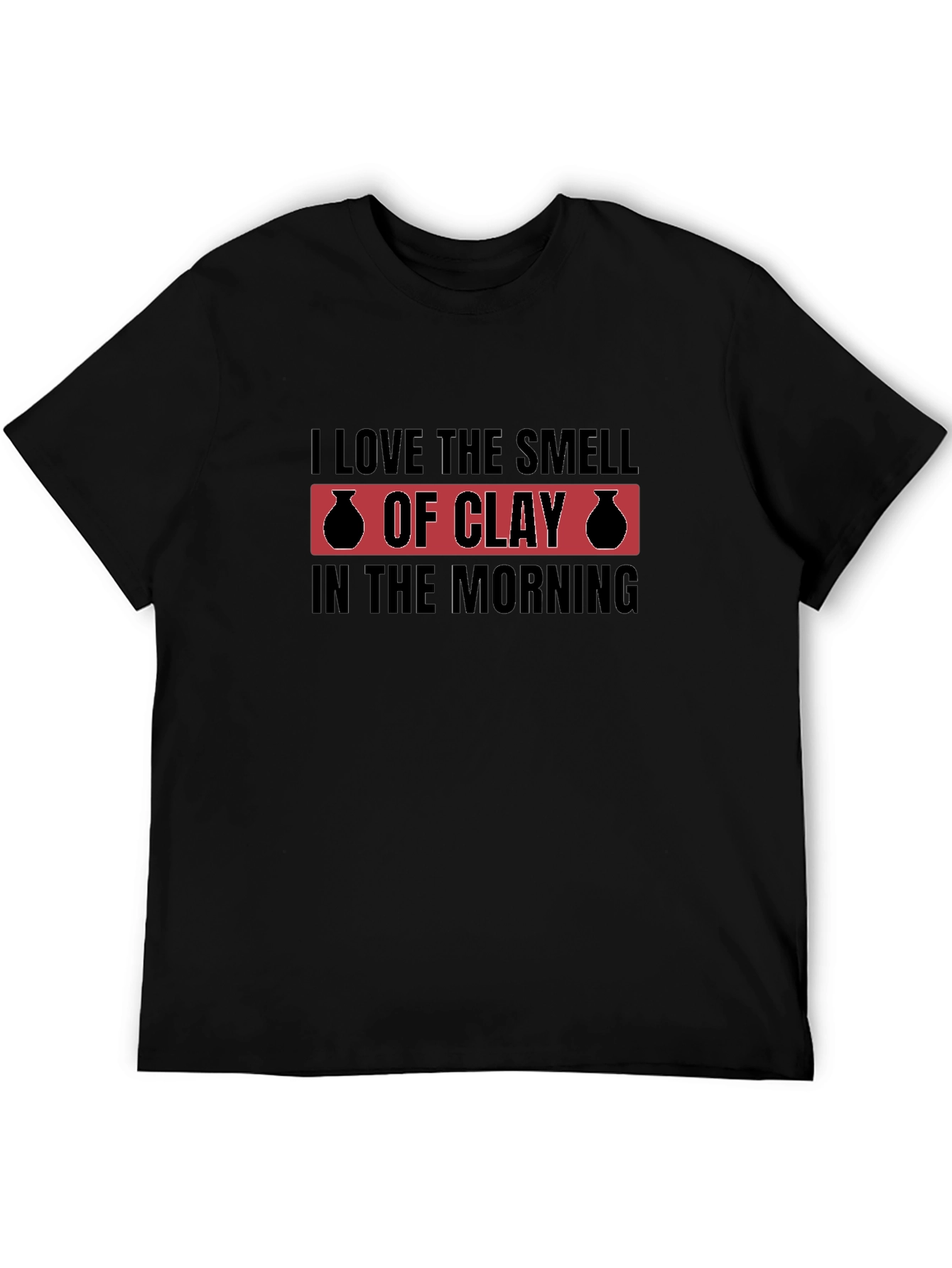 I Love The Smell Of Clay T-Shirt