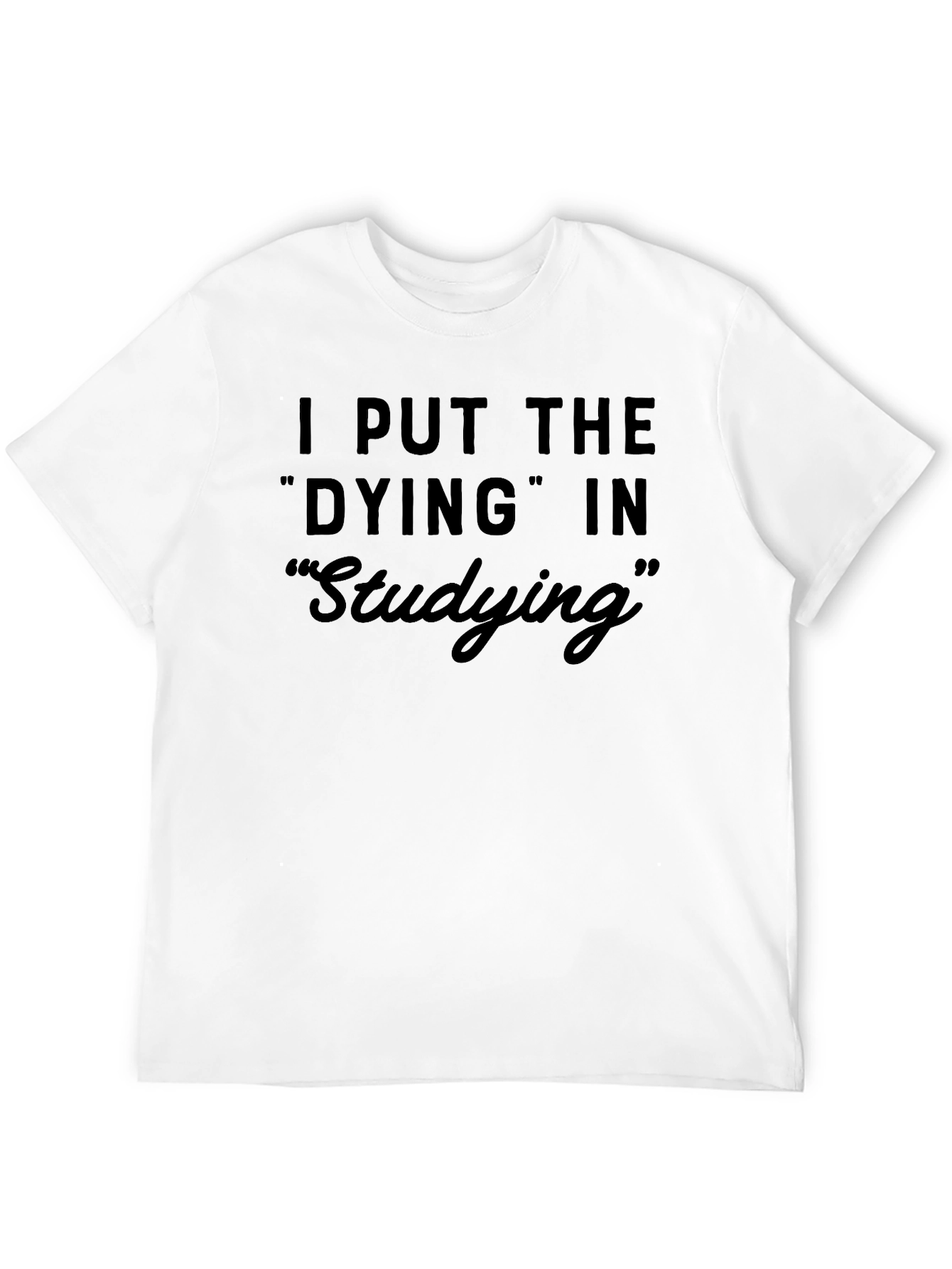 Dying In Studying Graphic Tee - Humor T-Shirt