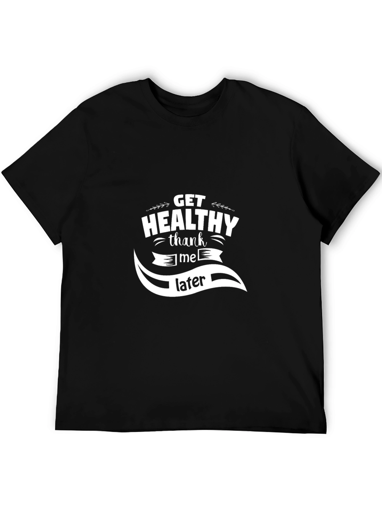Get Healthy Thank Me Later Graphic T-Shirt