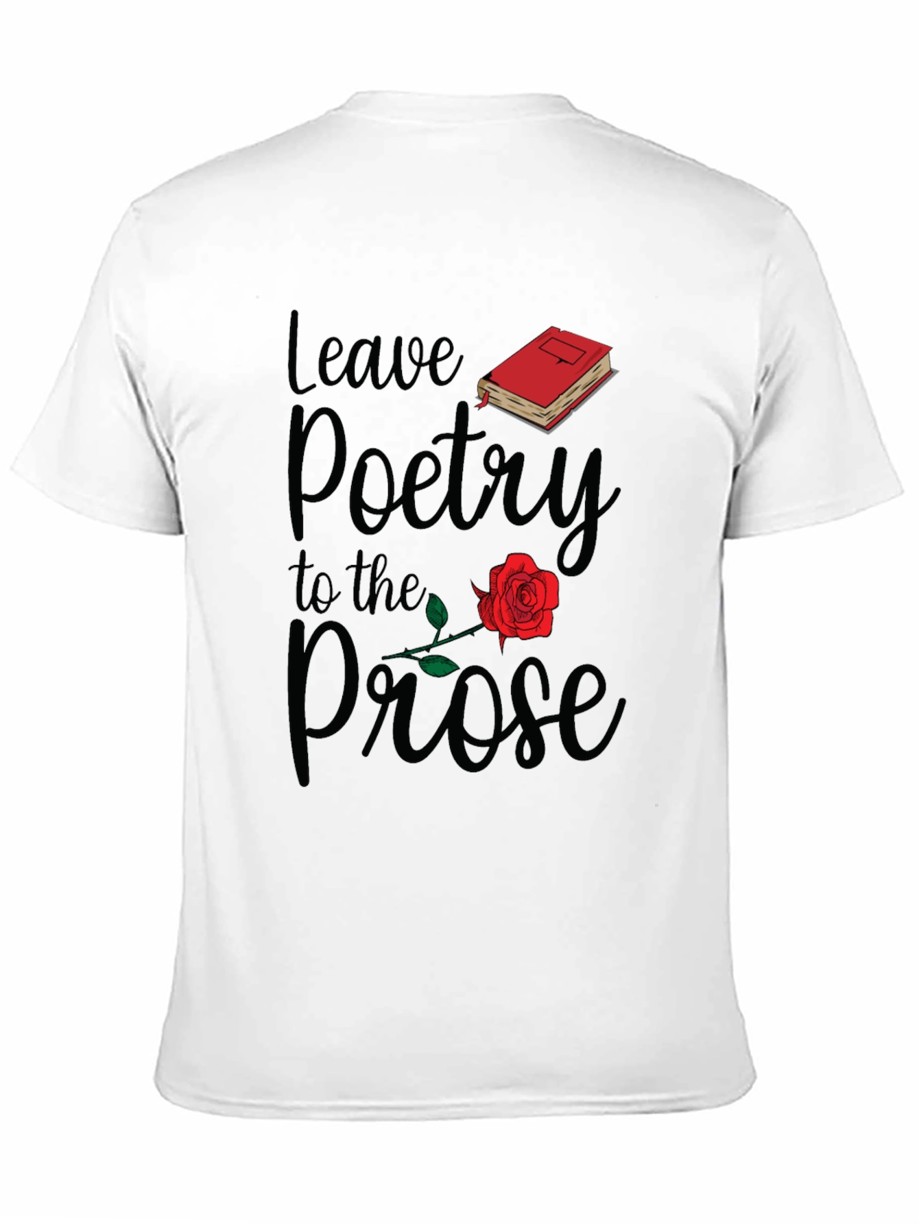 Leave Poetry to the Prose T-Shirt