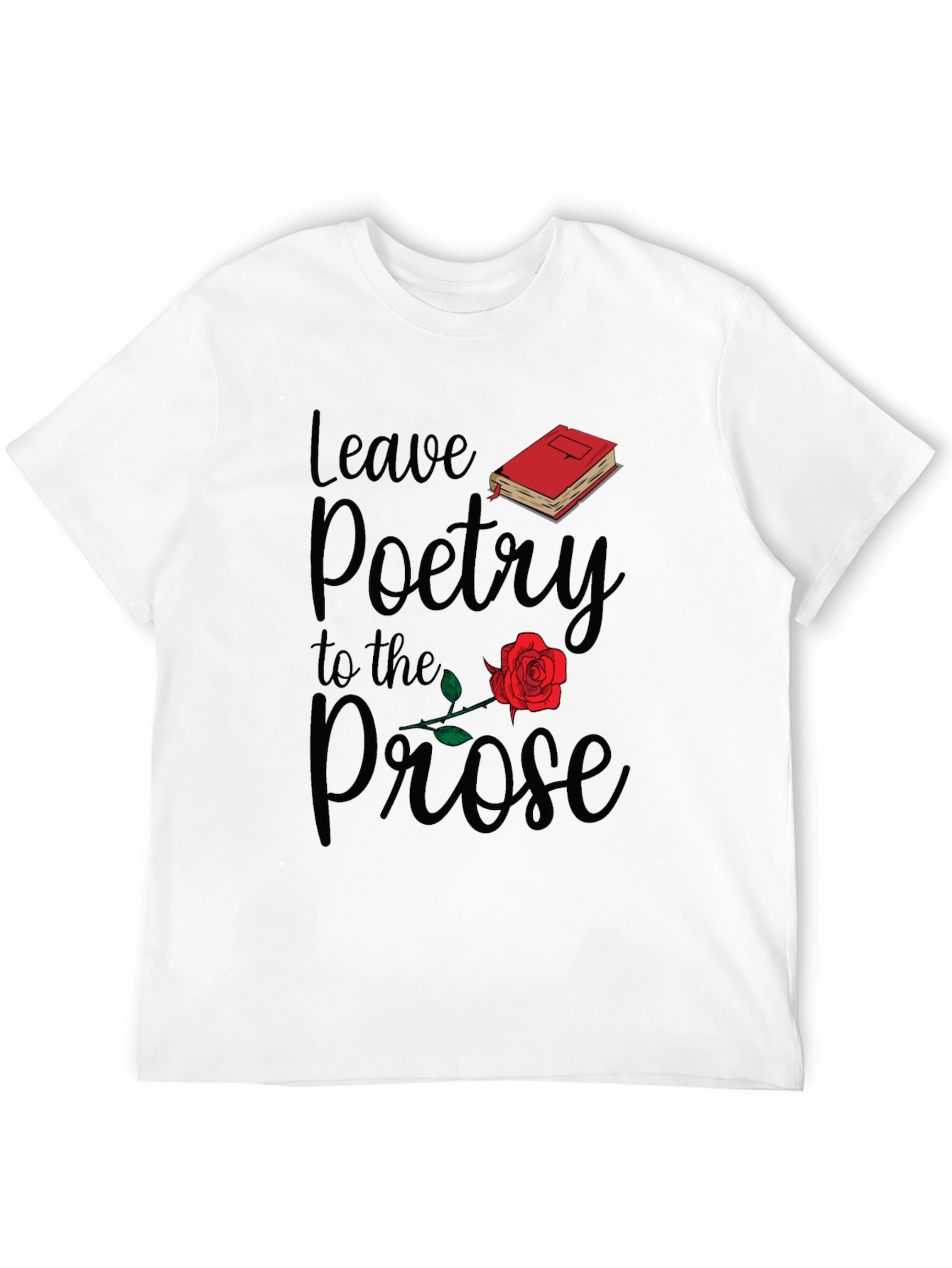 Leave Poetry to the Prose T-Shirt