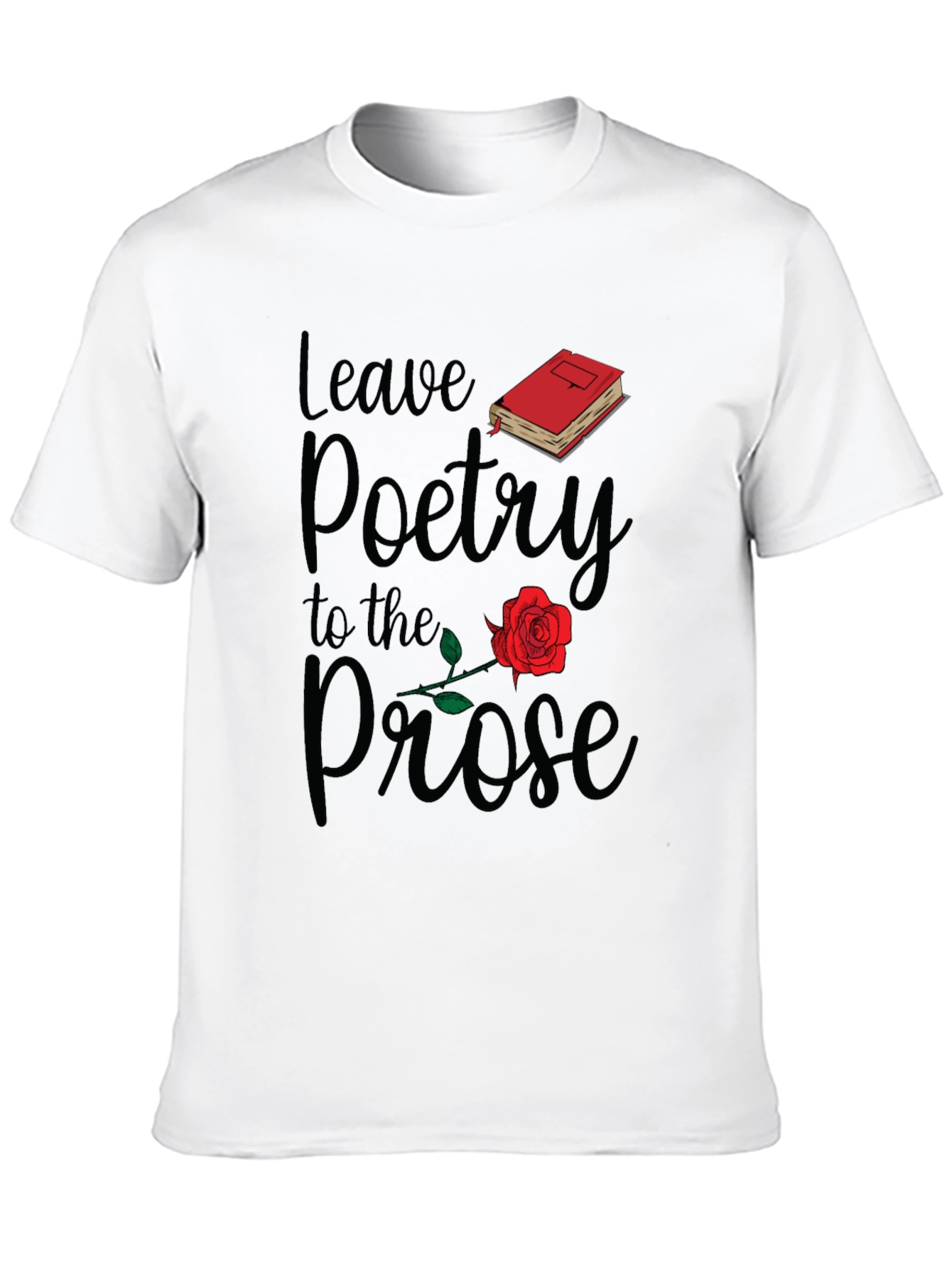 Leave Poetry to the Prose T-Shirt
