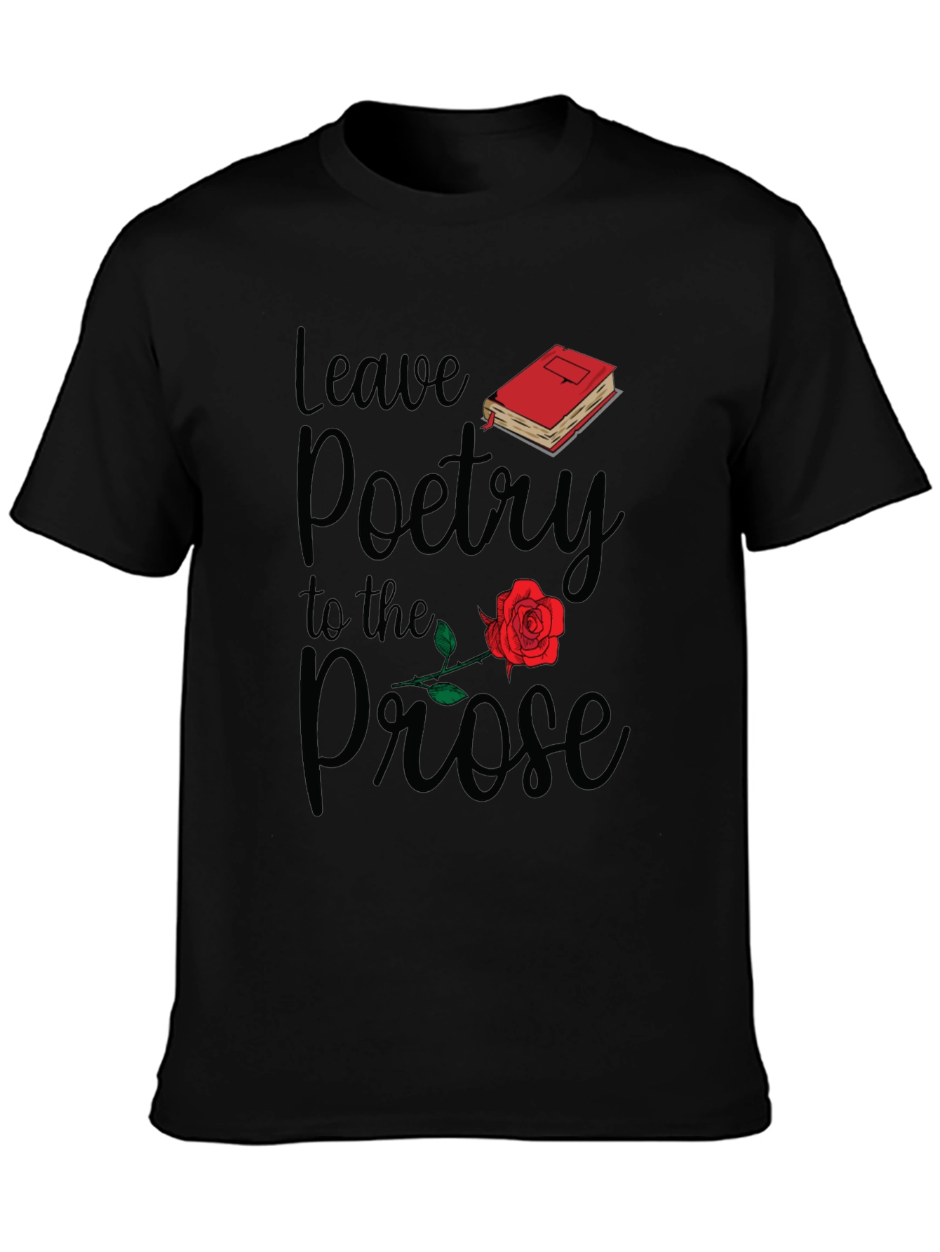Leave Poetry to the Prose T-Shirt