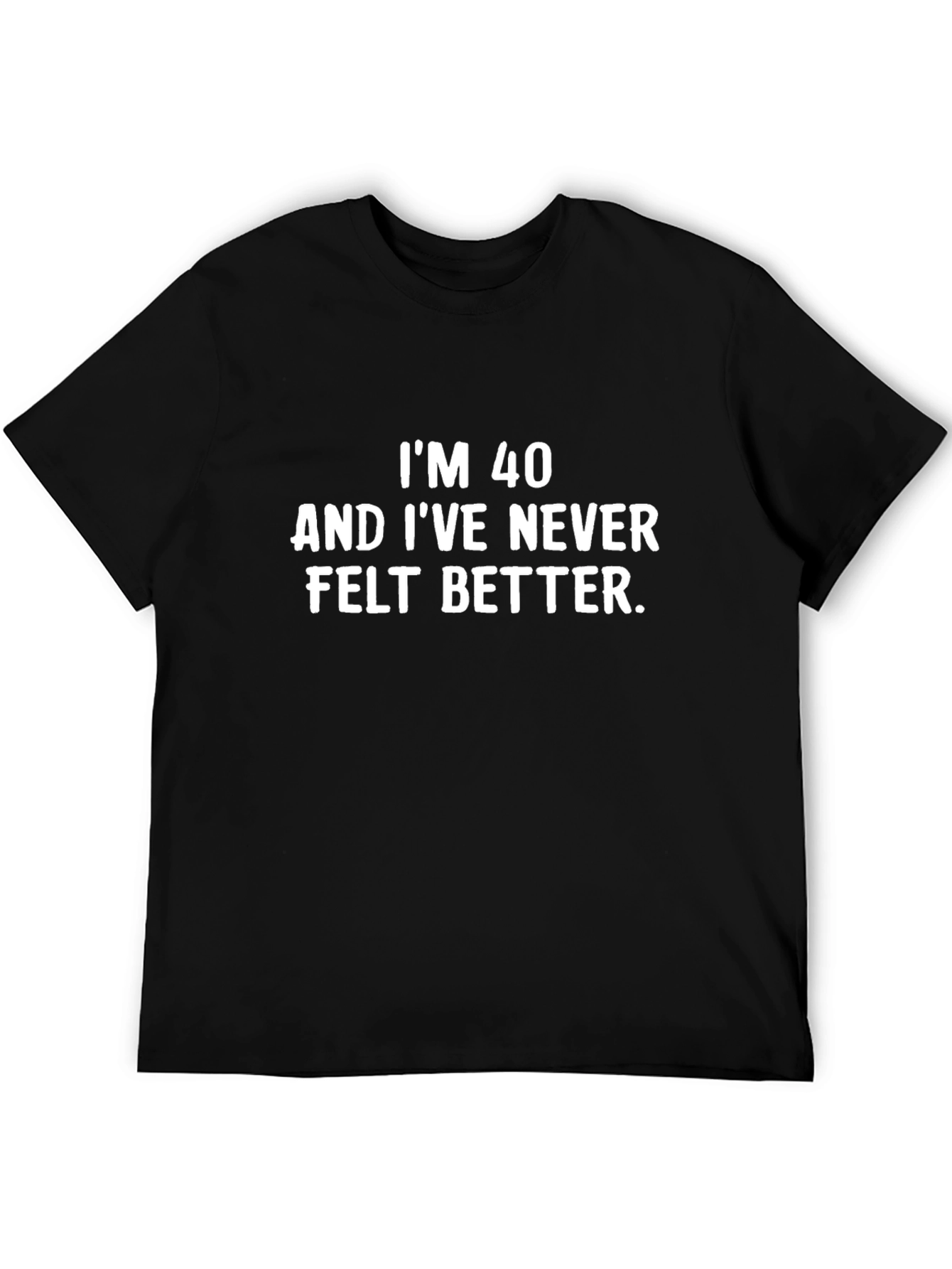 Funny 40th Birthday T-Shirt - Never Felt Better Tee