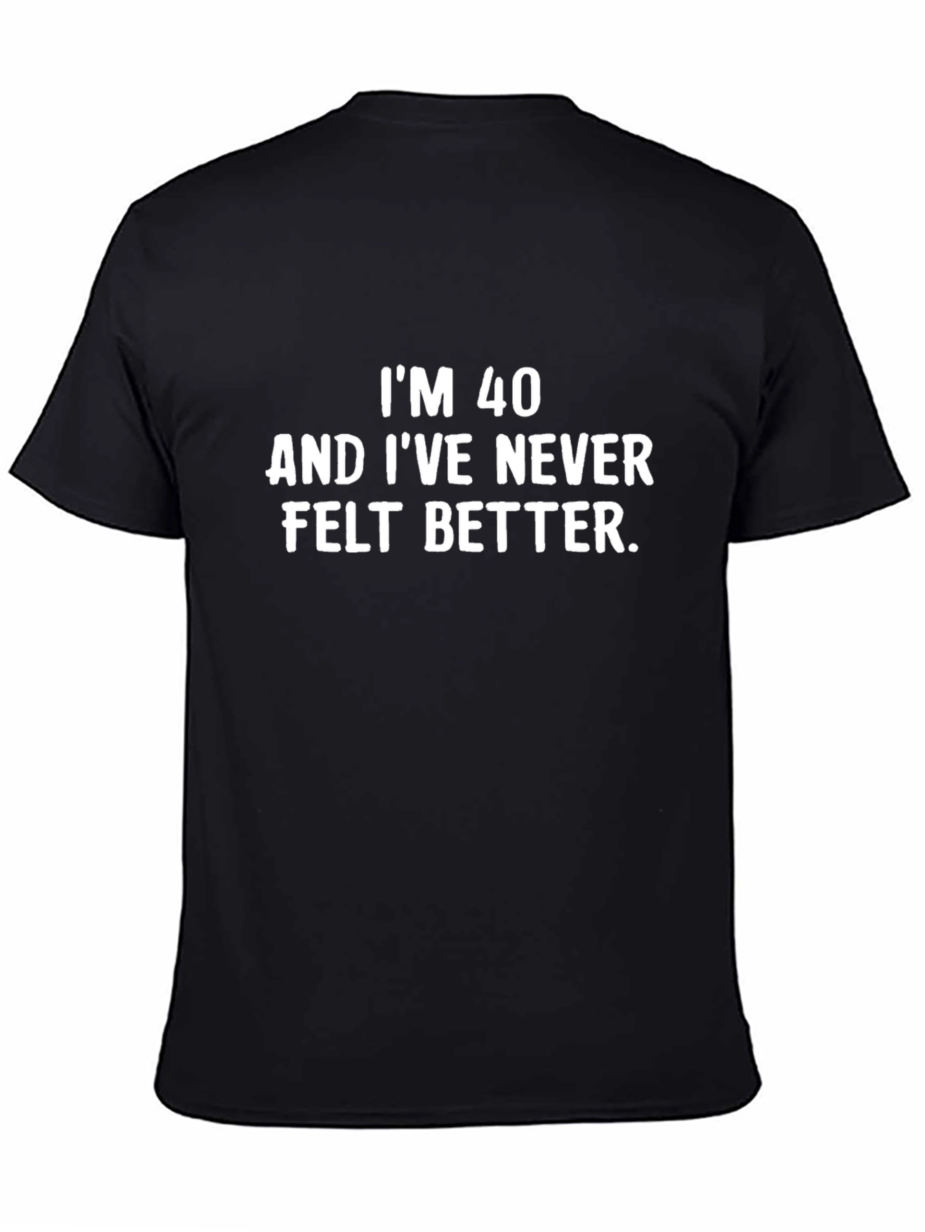Funny 40th Birthday T-Shirt - Never Felt Better Tee