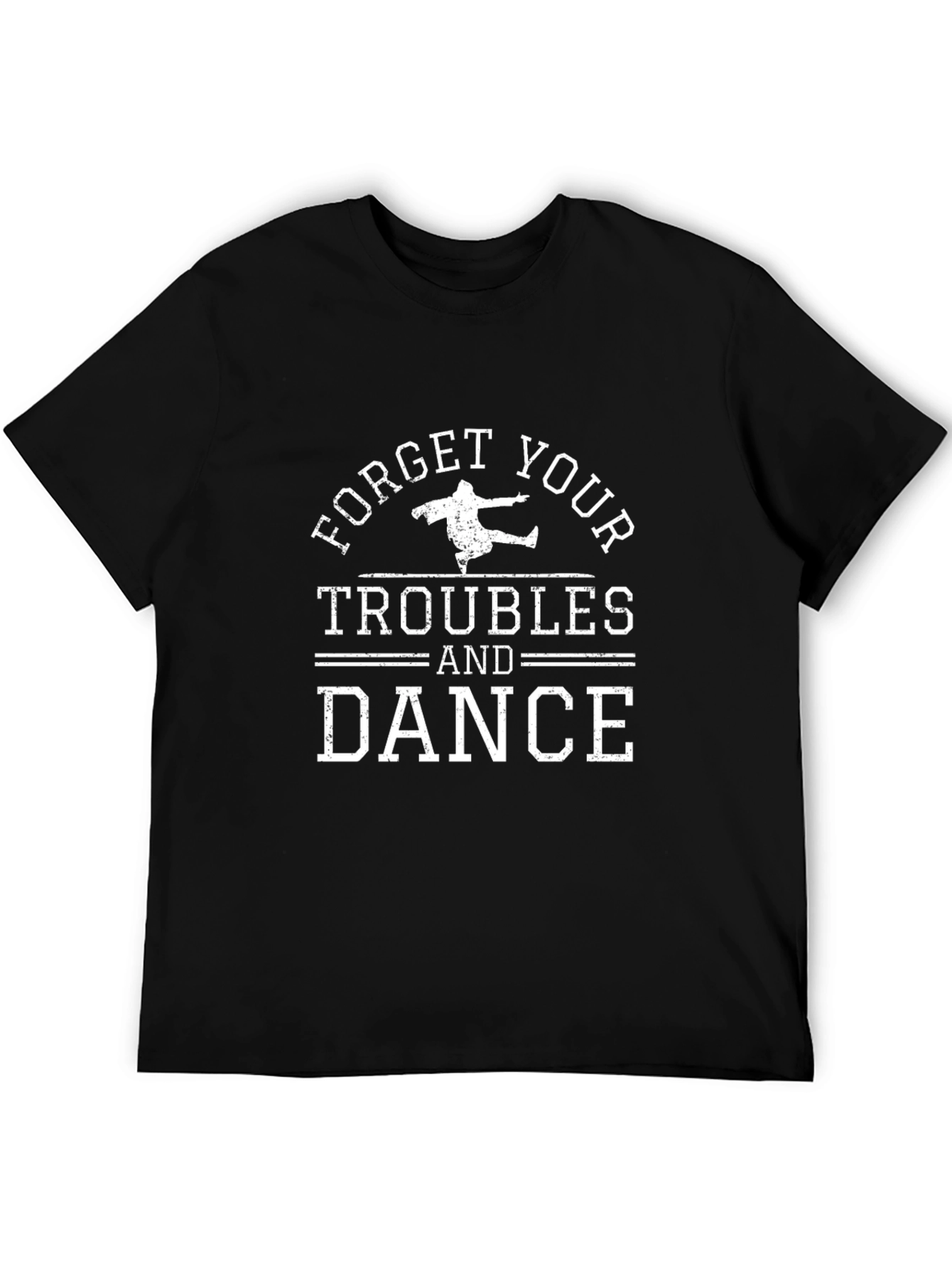 Forget Your Troubles and Dance Black T-Shirt