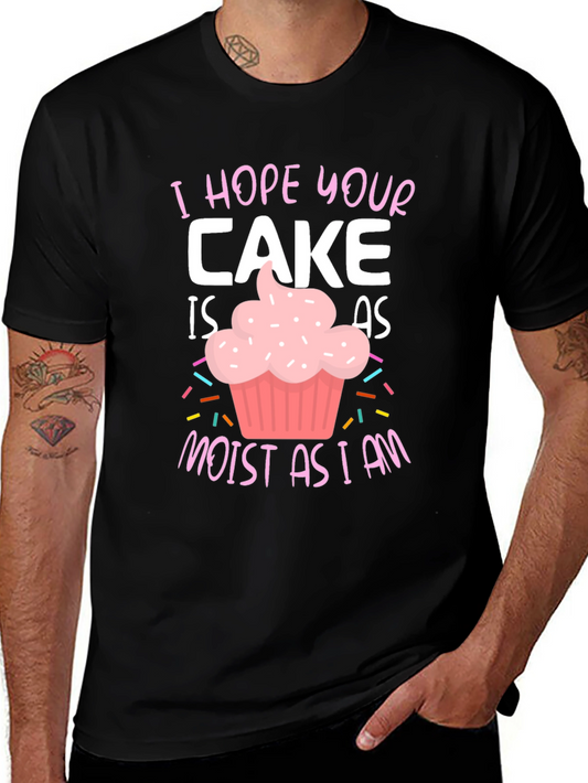 I Hope Your Cake Is as Moist as I Am T-Shirt