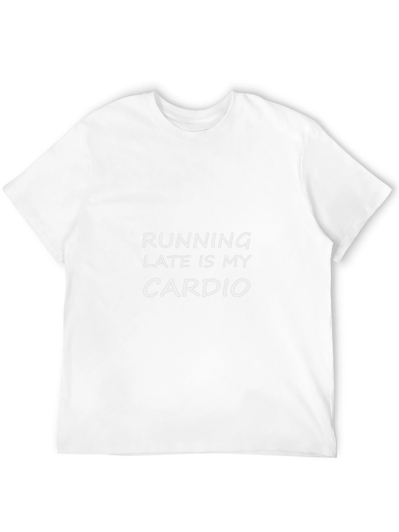 Running Late Is My Cardio - Funny T-Shirt