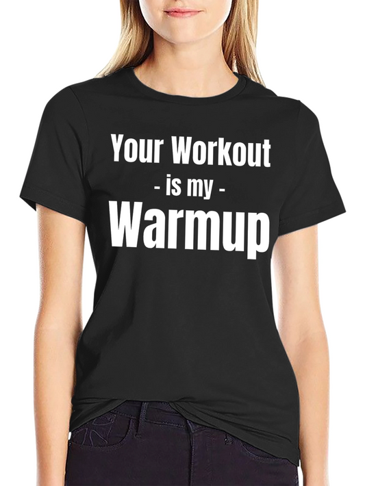 Workout Humor T-Shirt - Your Workout is My Warmup