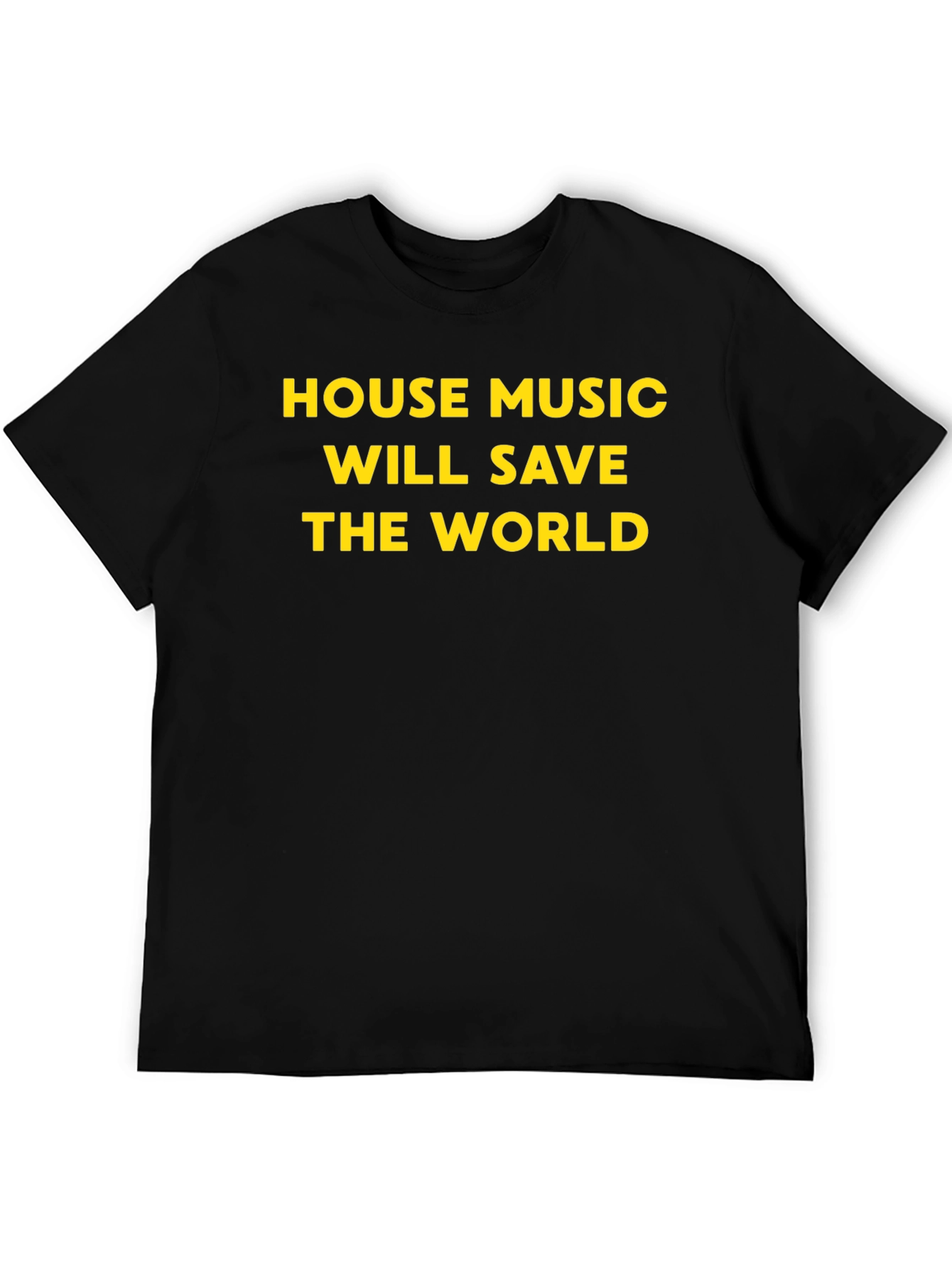 House Music Will Save The World T-Shirt
