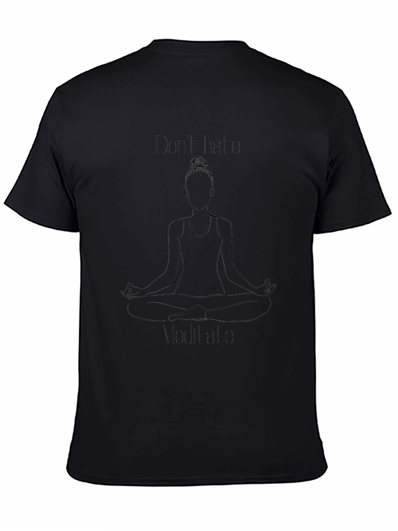 Meditate Black T-Shirt: Dont Hate Meditate