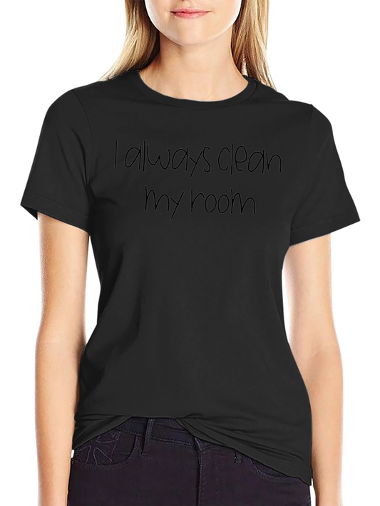 I Always Clean My Room Black T-Shirt