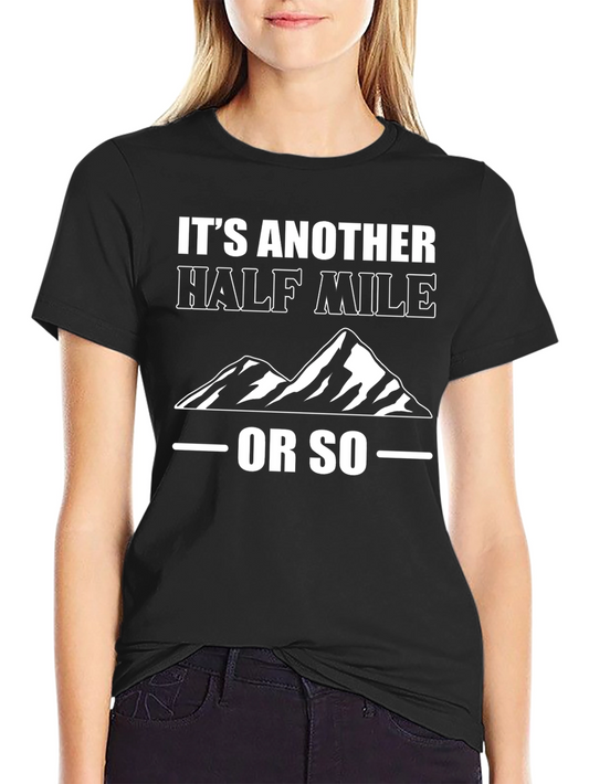 Its Another Half Mile Or So T-Shirt