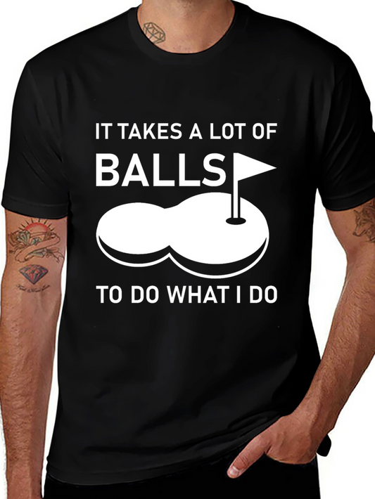 Funny Golf T-Shirt: Takes Balls To Do What I Do - Black