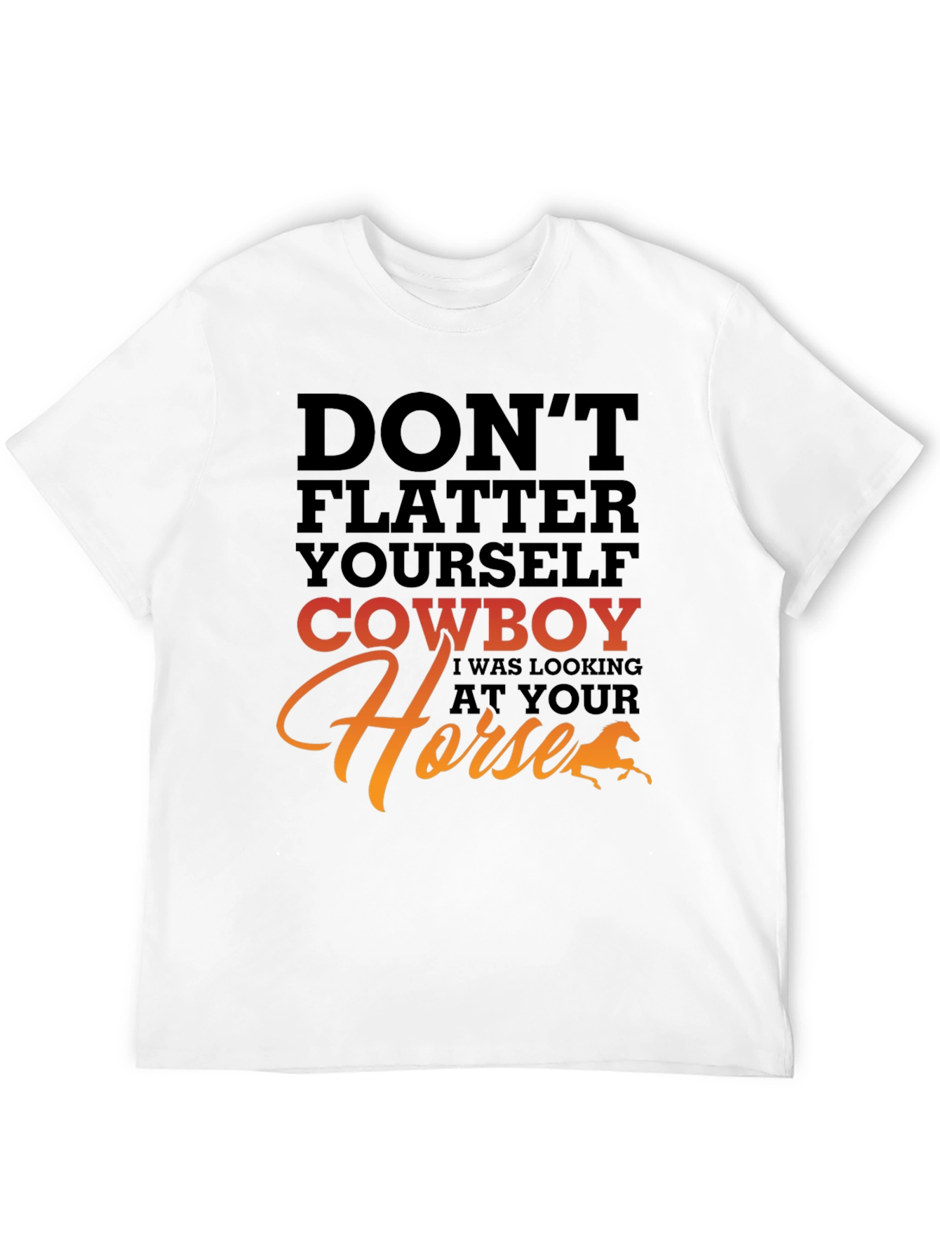 Dont Flatter Yourself Cowboy T-Shirt
