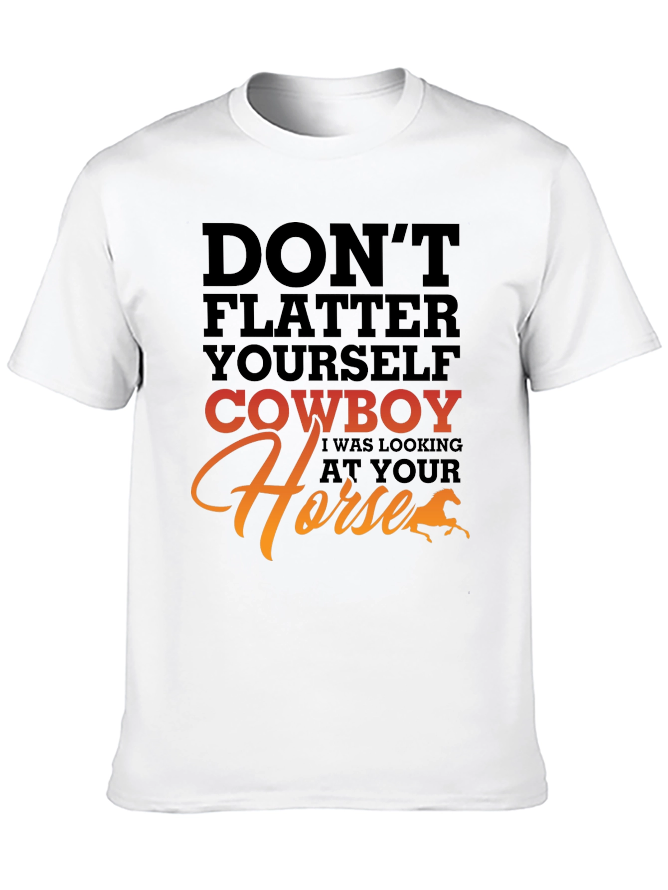 Dont Flatter Yourself Cowboy T-Shirt