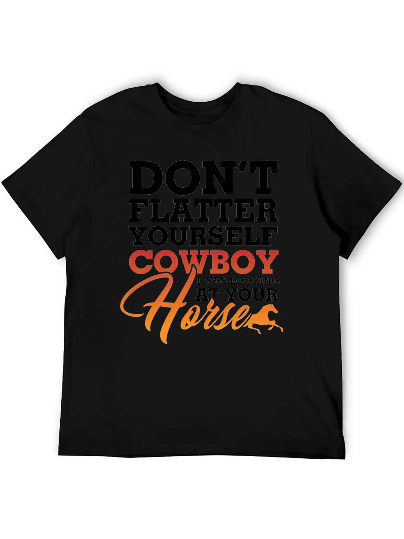 Dont Flatter Yourself Cowboy T-Shirt