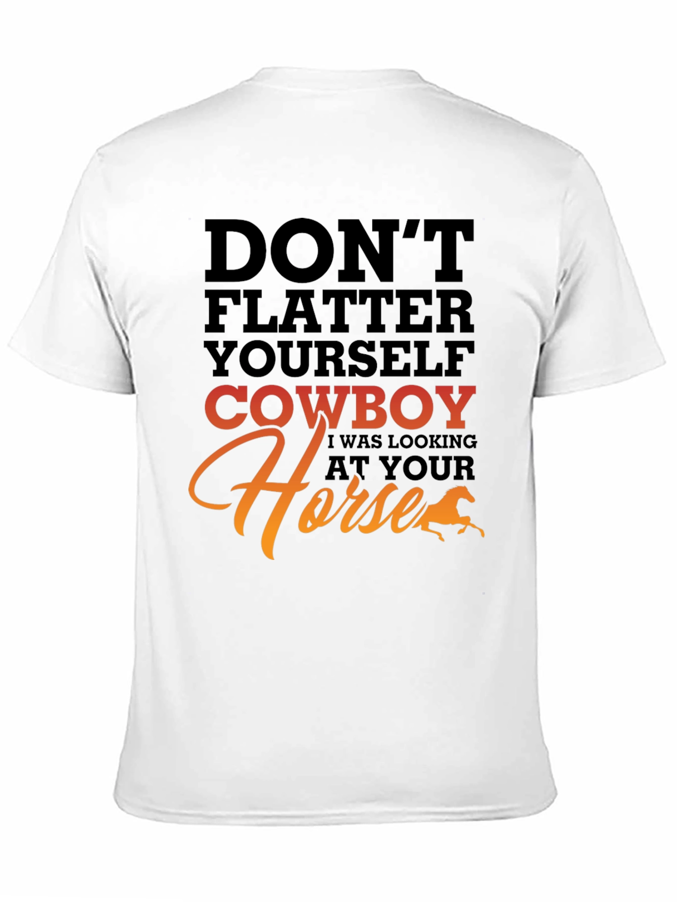 Dont Flatter Yourself Cowboy T-Shirt