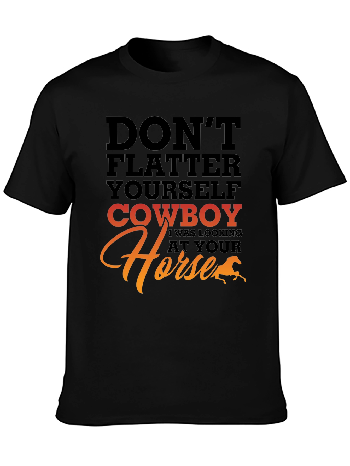 Dont Flatter Yourself Cowboy T-Shirt