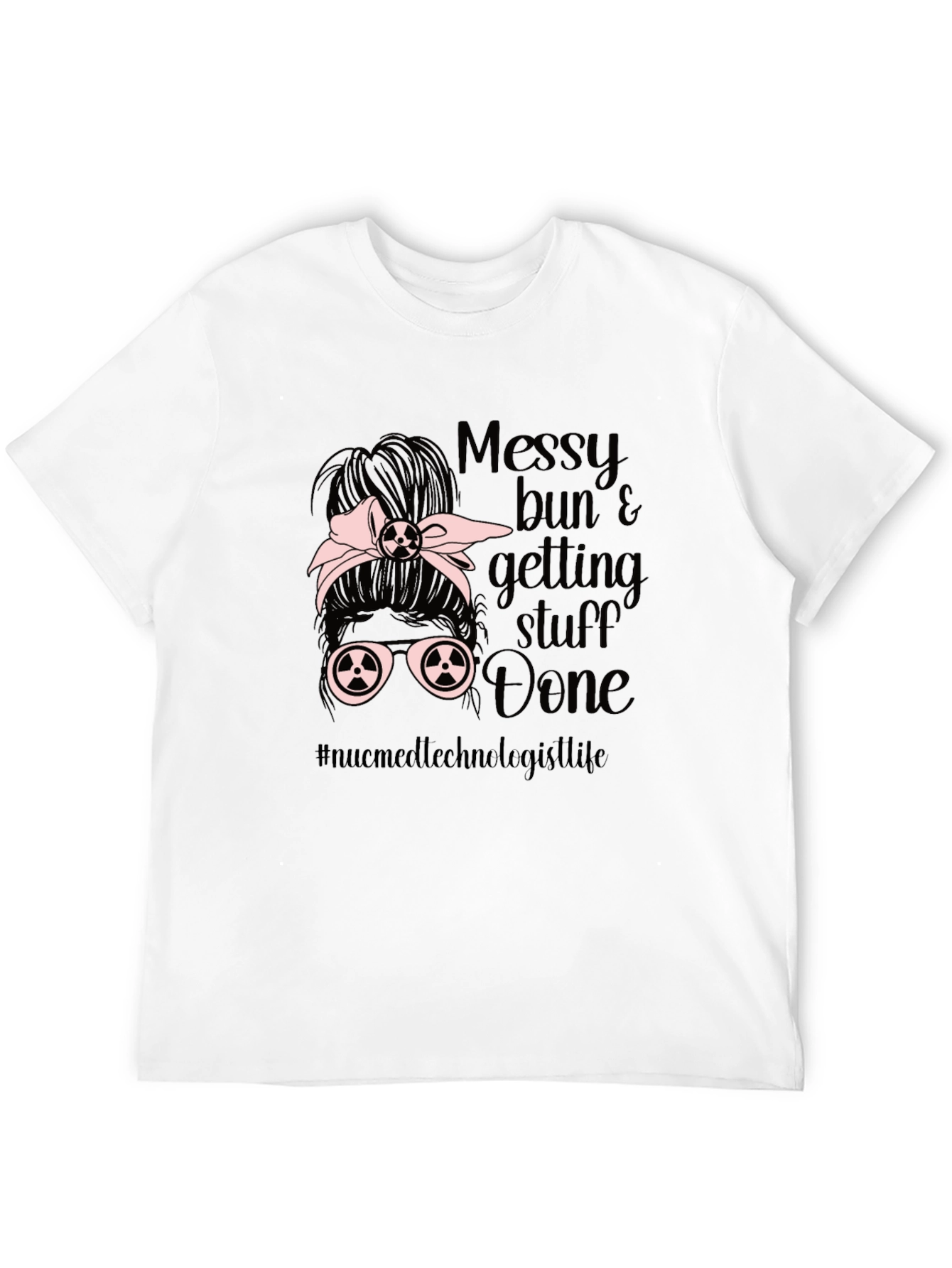 Messy Bun Nuc Med Technologist T-Shirt