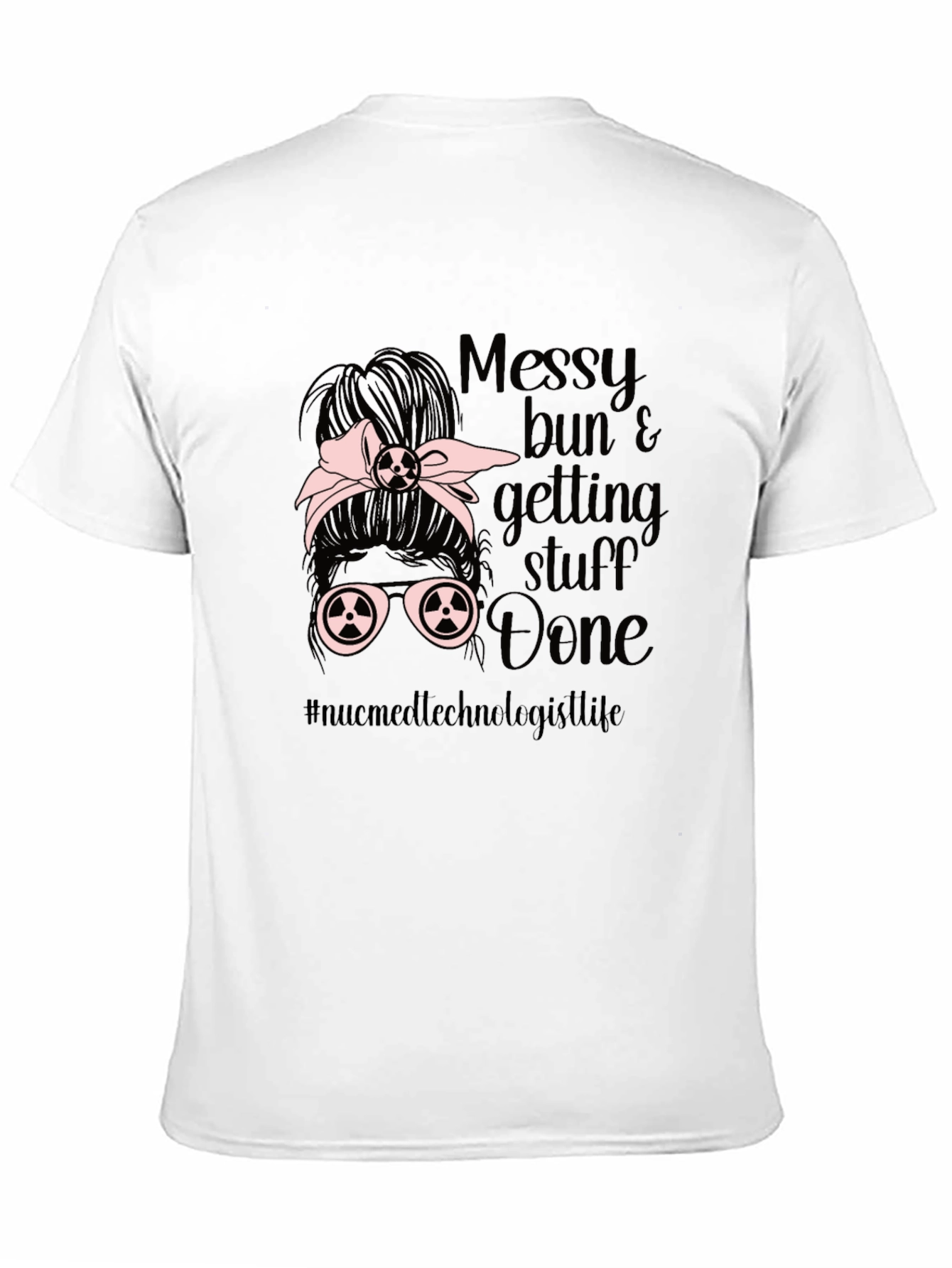 Messy Bun Nuc Med Technologist T-Shirt