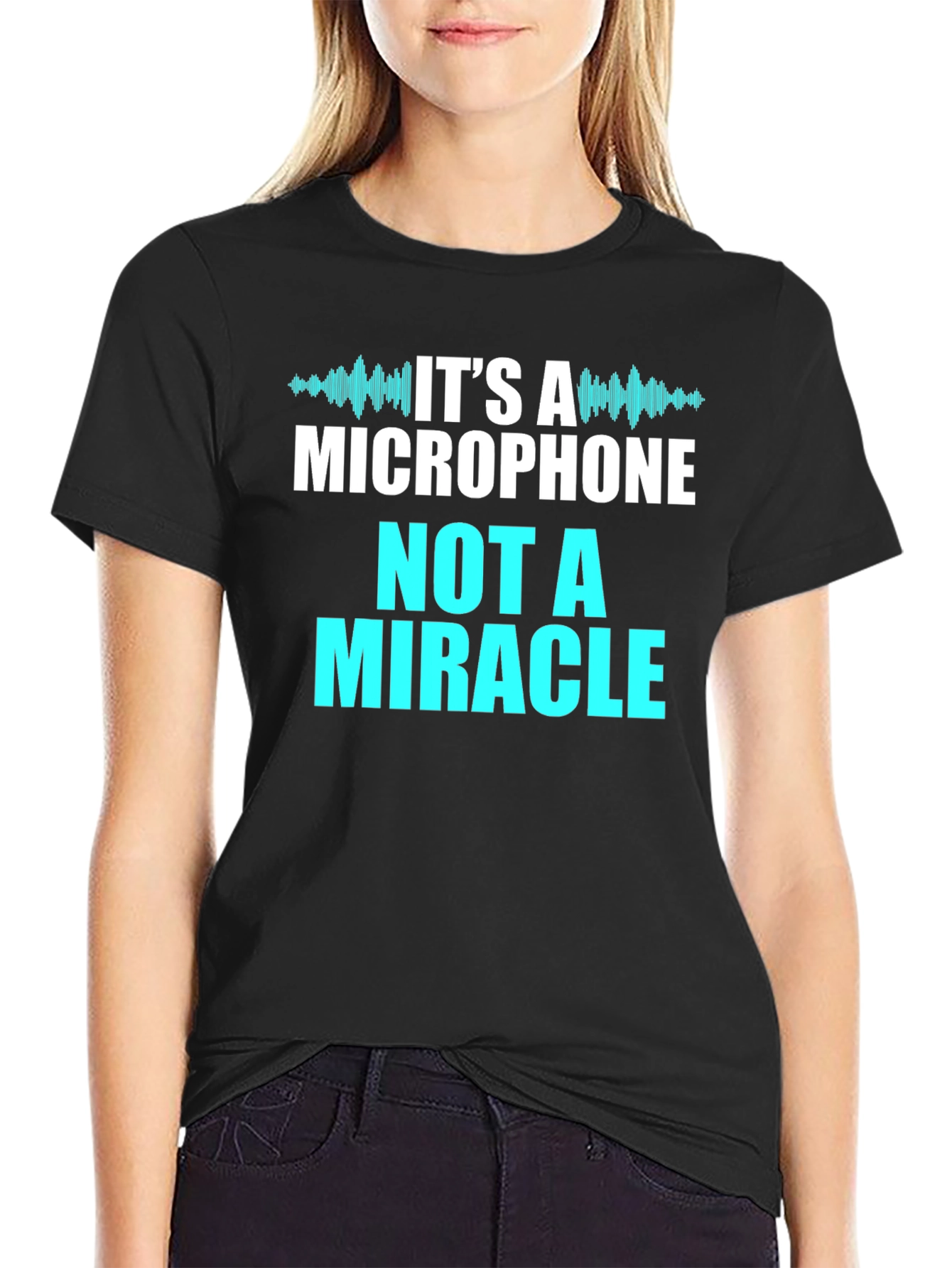 Its A Microphone Not A Miracle T-Shirt