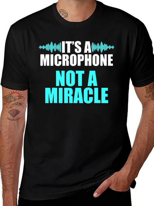 Its A Microphone Not A Miracle T-Shirt