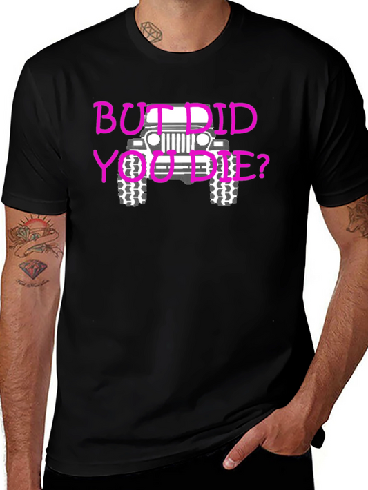 But Did You Die? Jeep T-Shirt - Black Cotton Tee