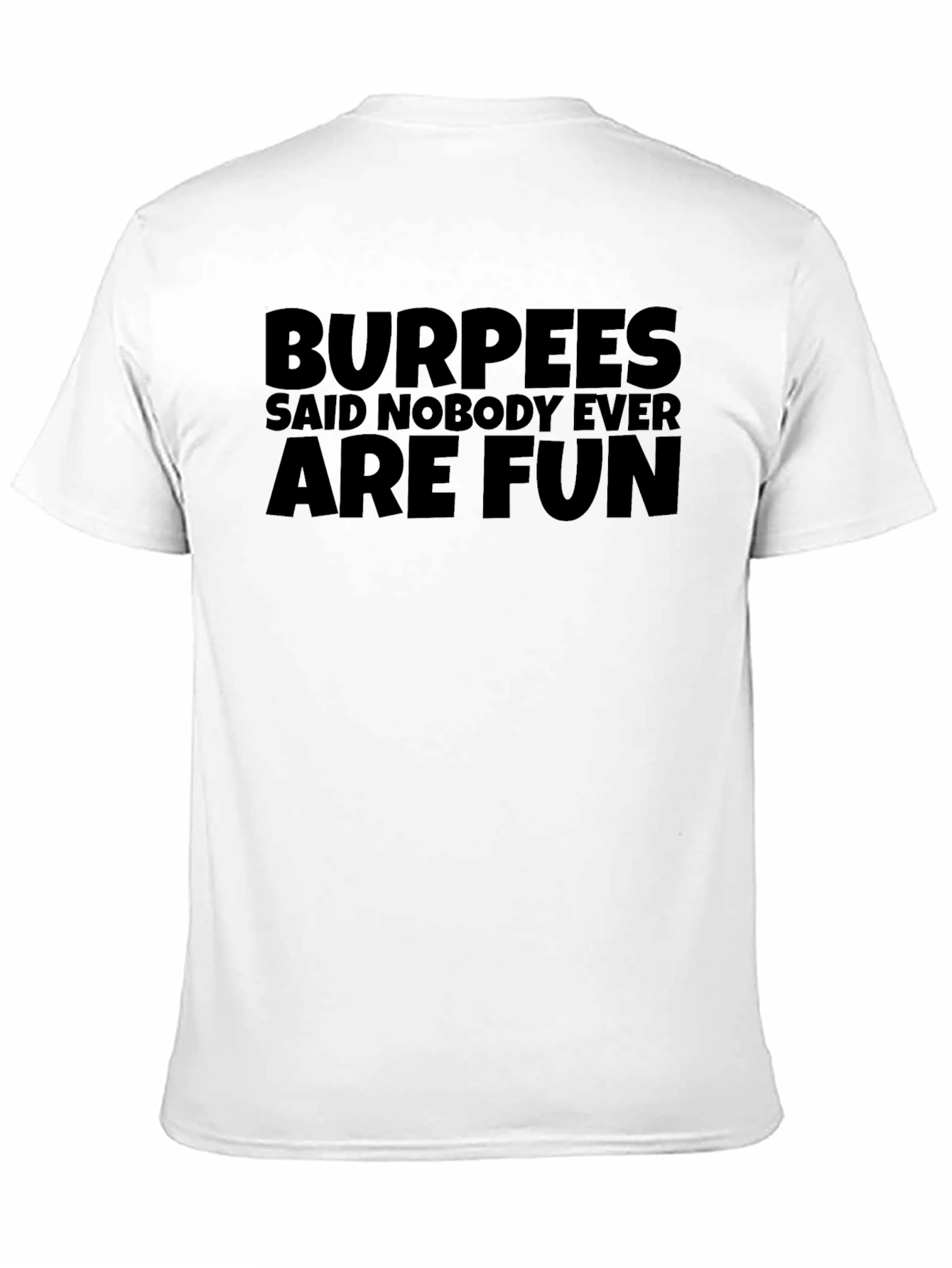 Burpees Said Nobody Ever are Fun Black T-Shirt