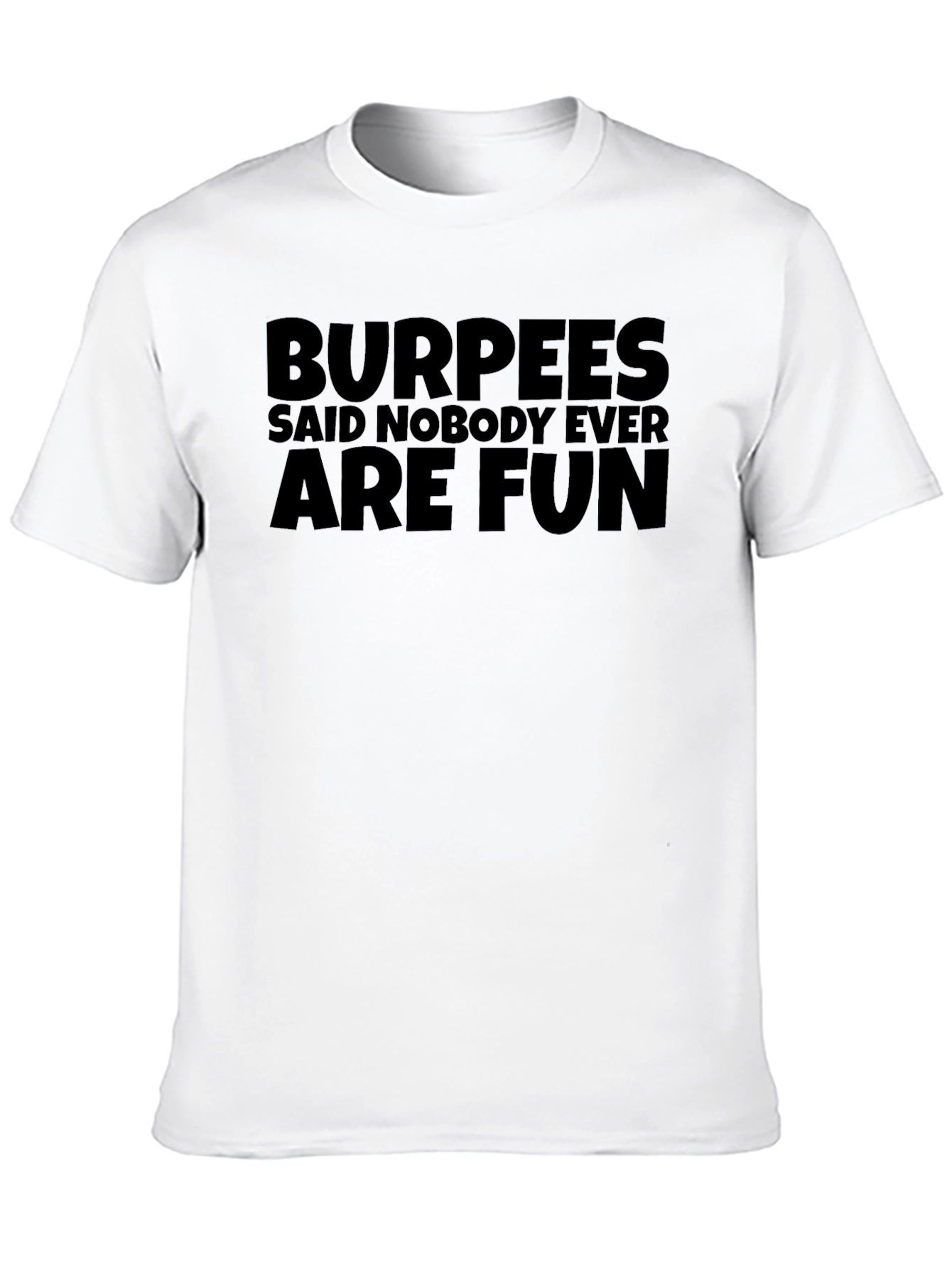 Burpees Said Nobody Ever are Fun Black T-Shirt