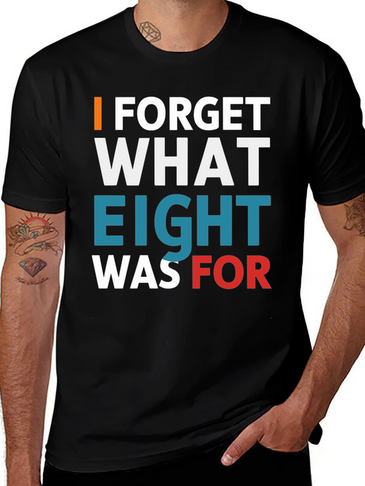 I Forget What Eight Was For T-Shirt