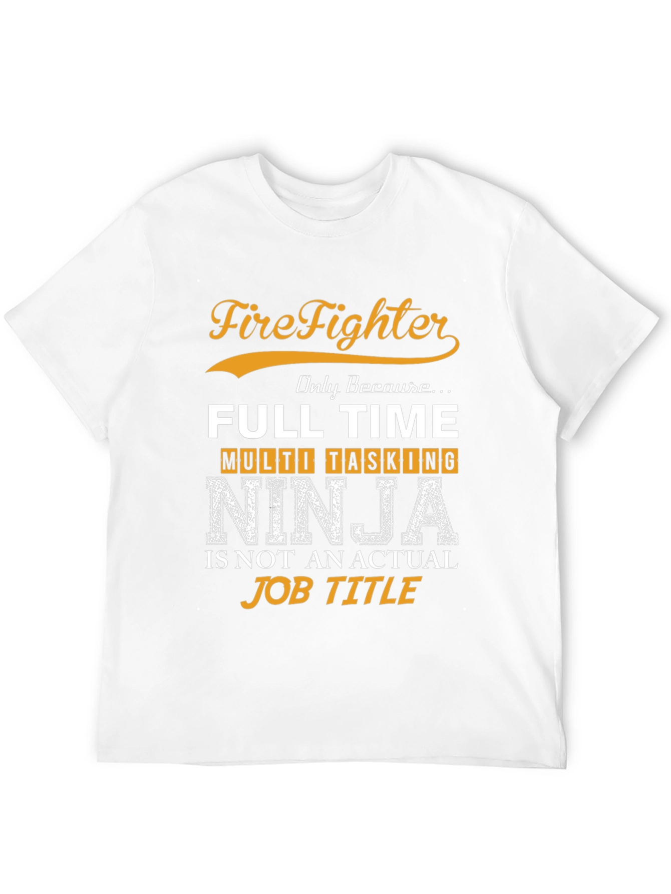 Firefighter Full Time Multi Tasking Ninja T-Shirt