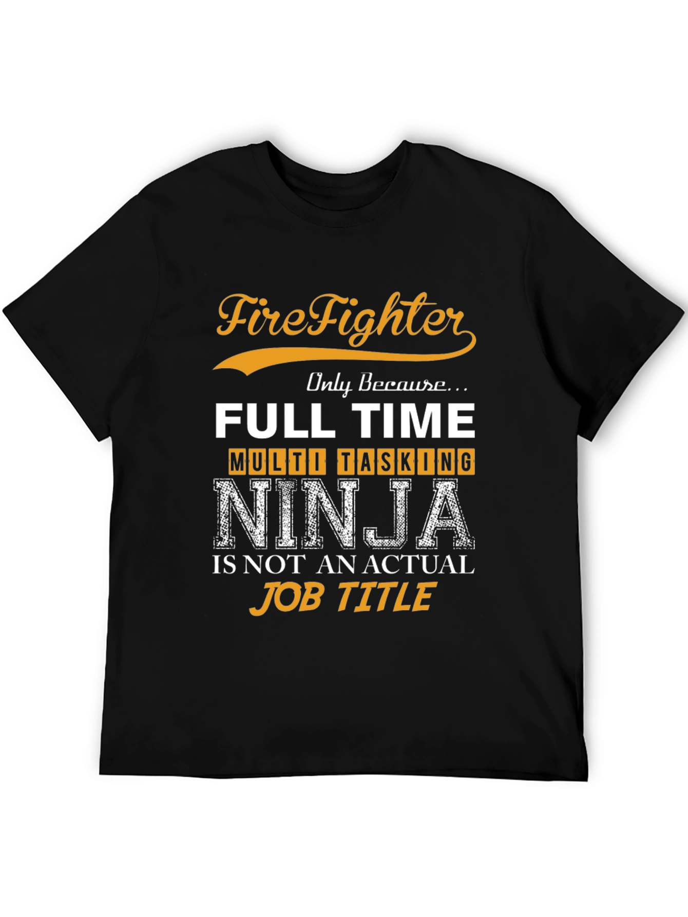 Firefighter Full Time Multi Tasking Ninja T-Shirt