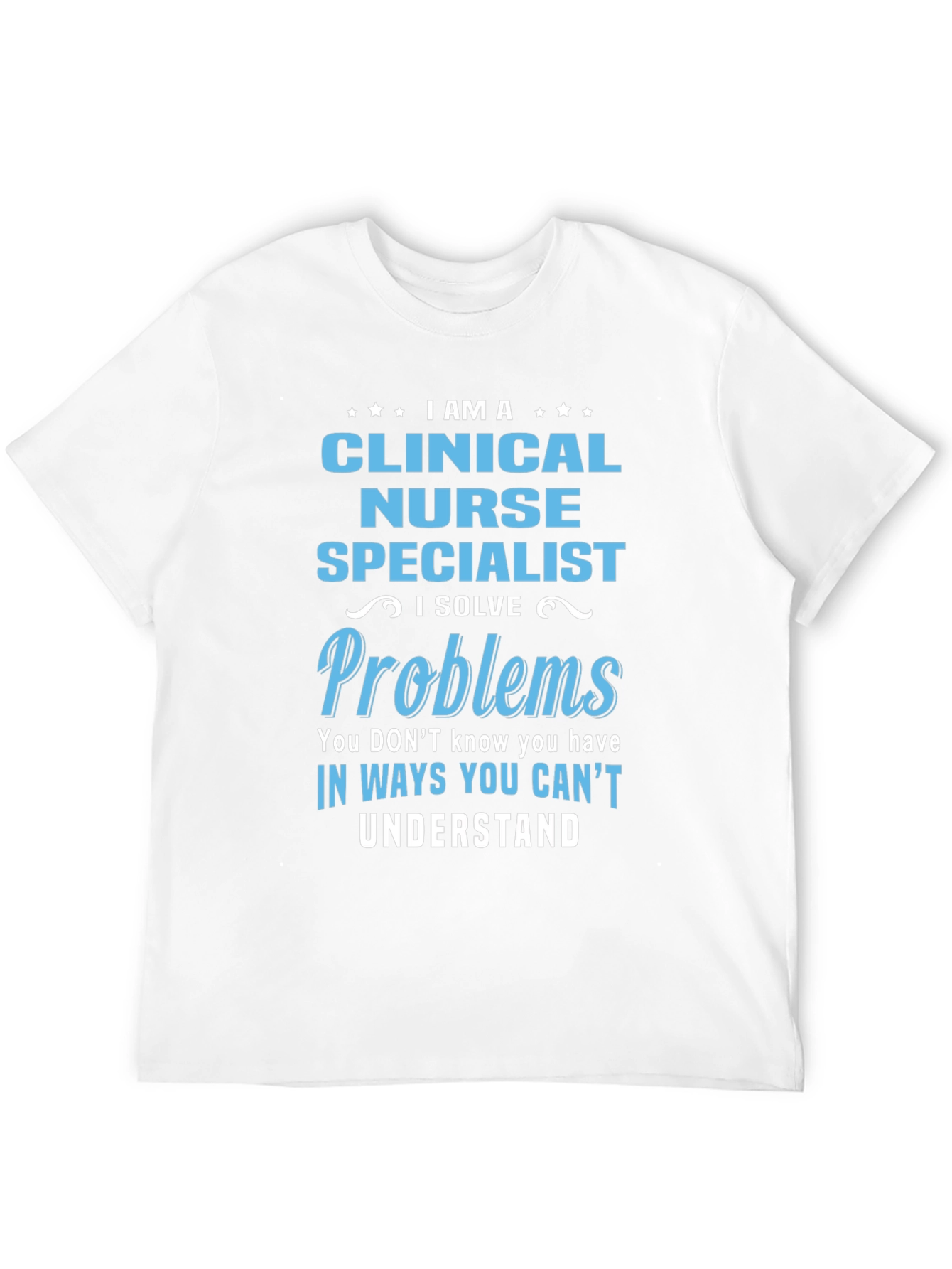 Clinical Nurse Specialist T-Shirt: Problem Solver