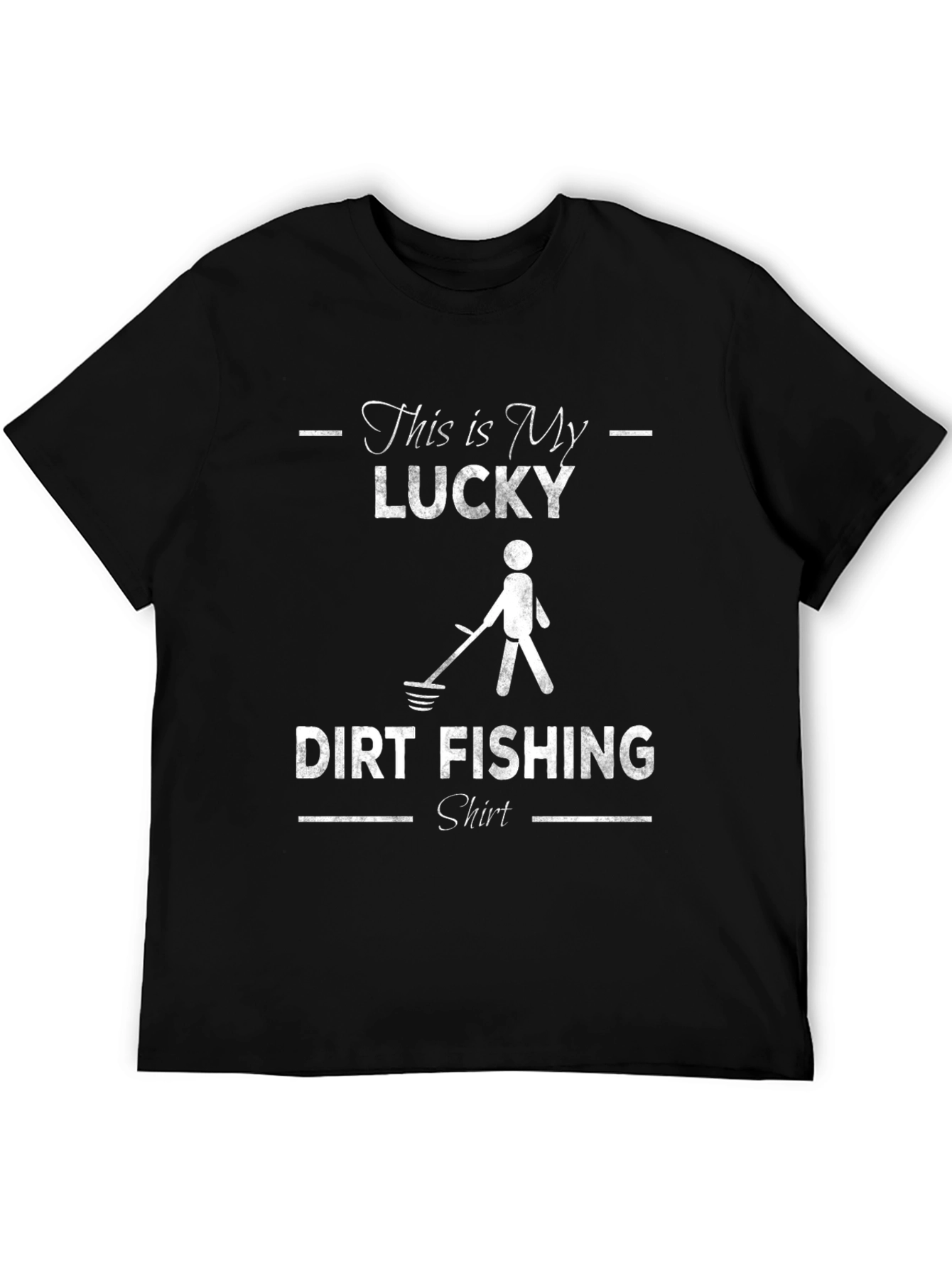 Lucky Dirt Fishing T-Shirt - Metal Detecting Enthusiast Tee