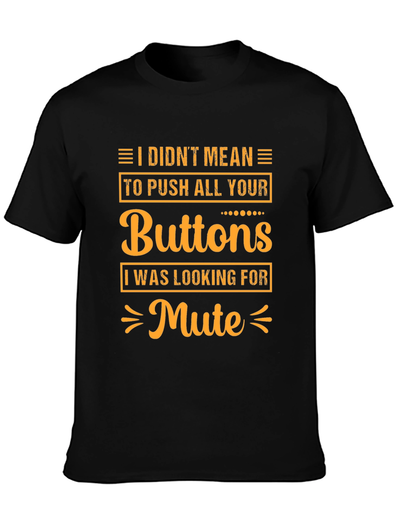 I Didnt Mean to Push All Your Buttons T-Shirt