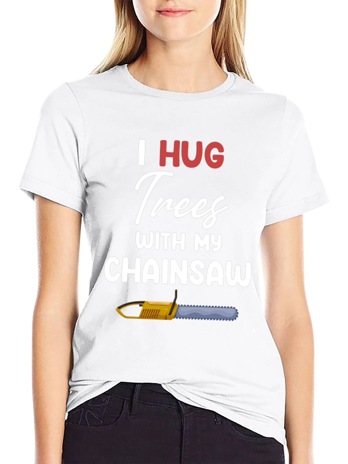 I Hug Trees With My Chainsaw Graphic T-Shirt