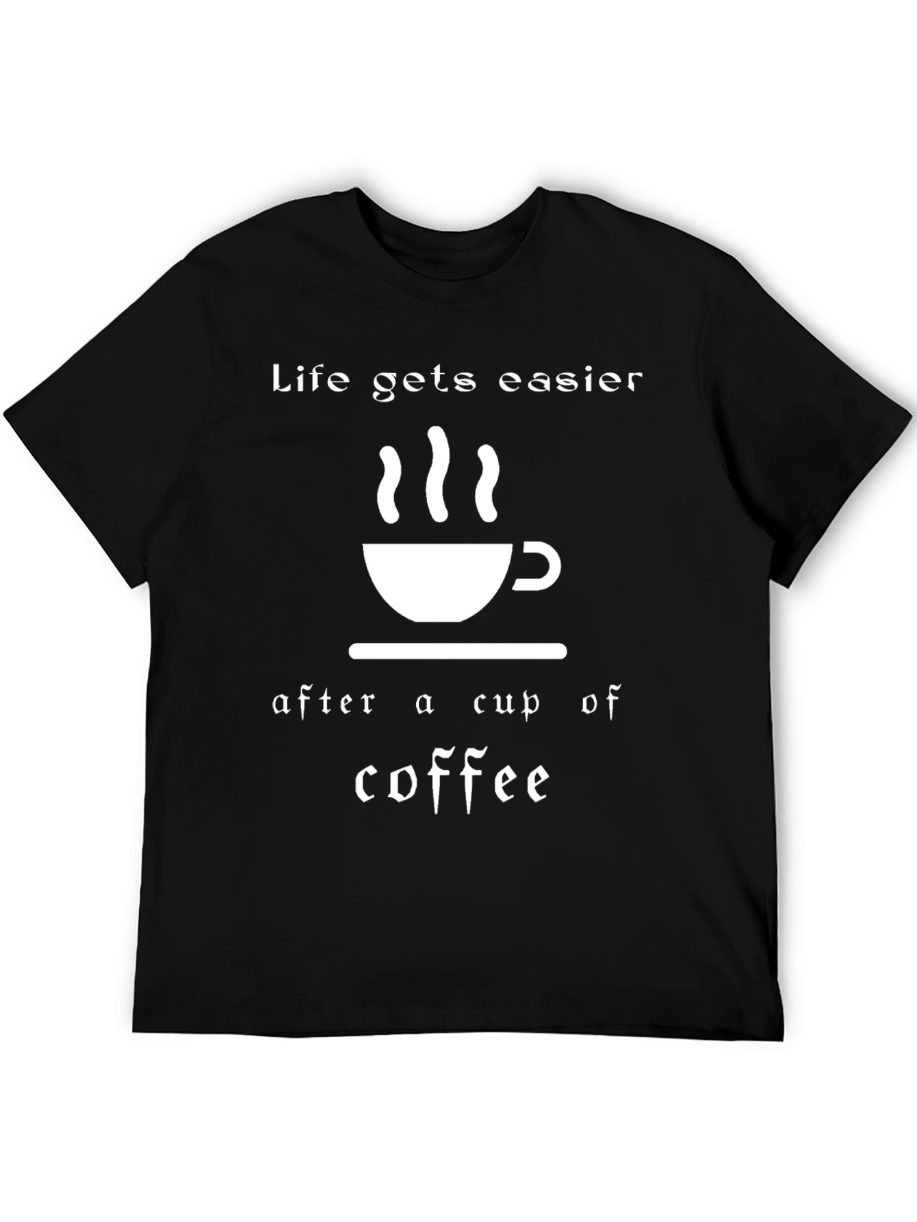 Life Gets Easier Coffee T-Shirt