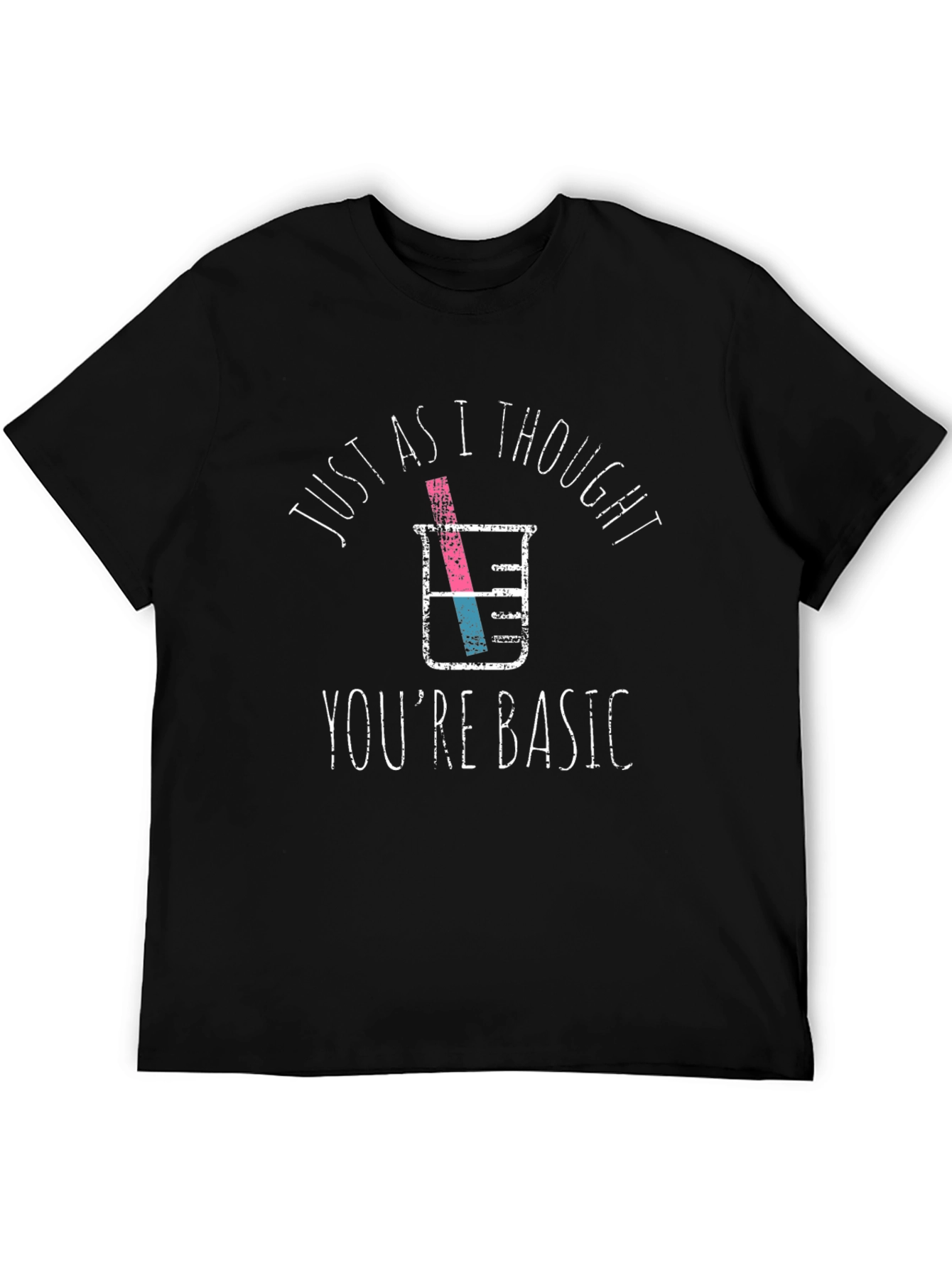 Funny Chemistry T-Shirt: Just As I Thought Youre Basic