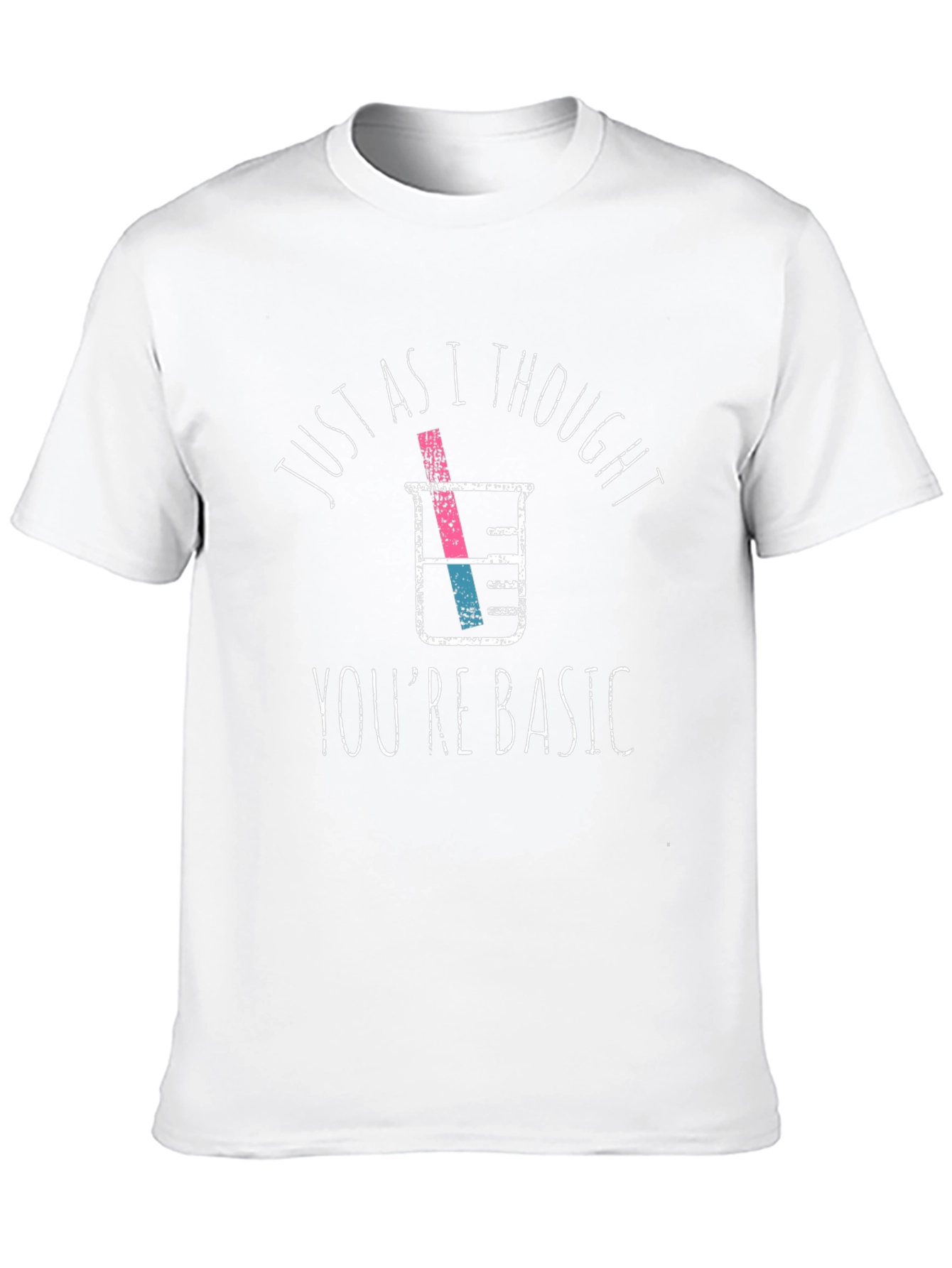 Funny Chemistry T-Shirt: Just As I Thought Youre Basic