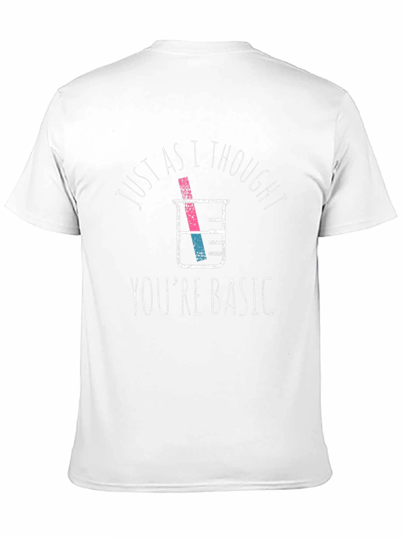 Funny Chemistry T-Shirt: Just As I Thought Youre Basic