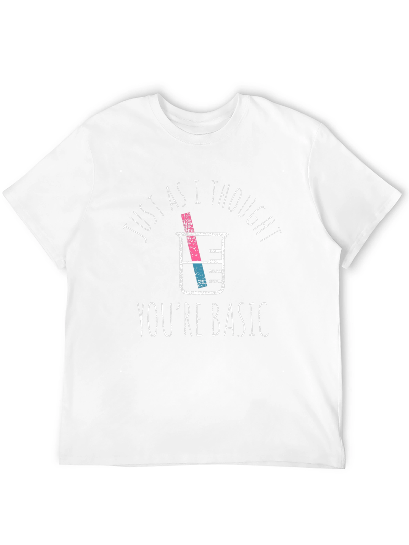 Funny Chemistry T-Shirt: Just As I Thought Youre Basic