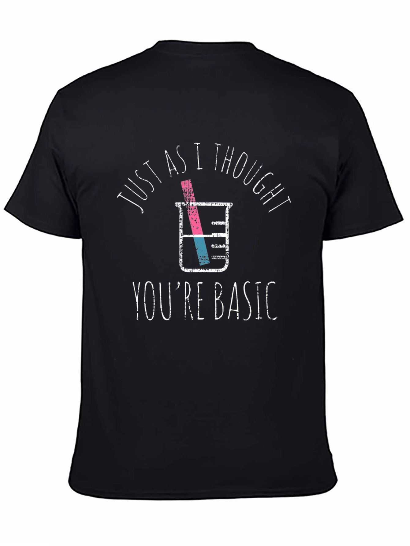 Funny Chemistry T-Shirt: Just As I Thought Youre Basic