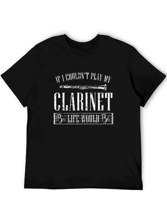Clarinet T-Shirt - If I Couldnt Play My Clarinet Life Would Be