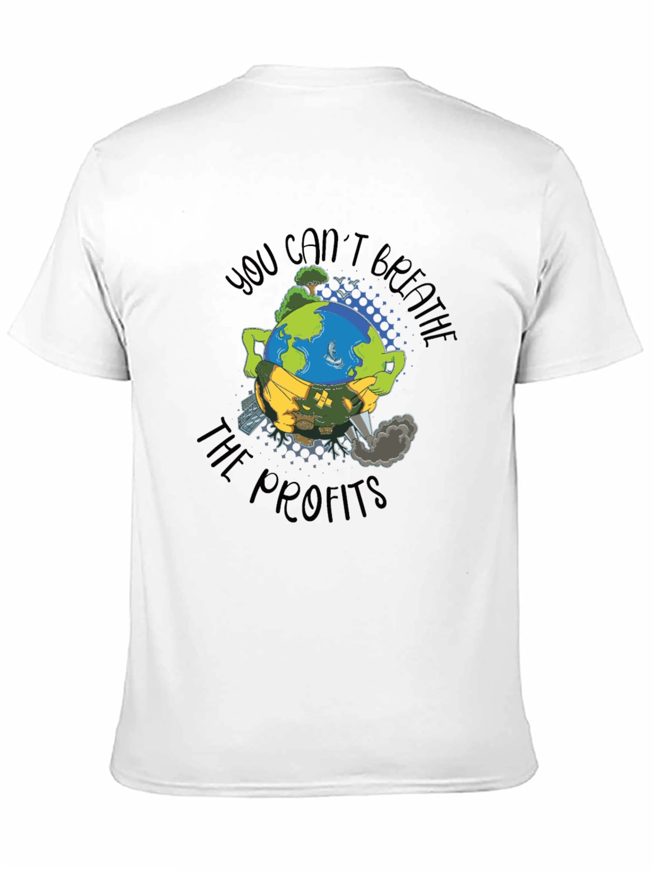 Earth Day T-Shirt: You Cant Breathe The Profits