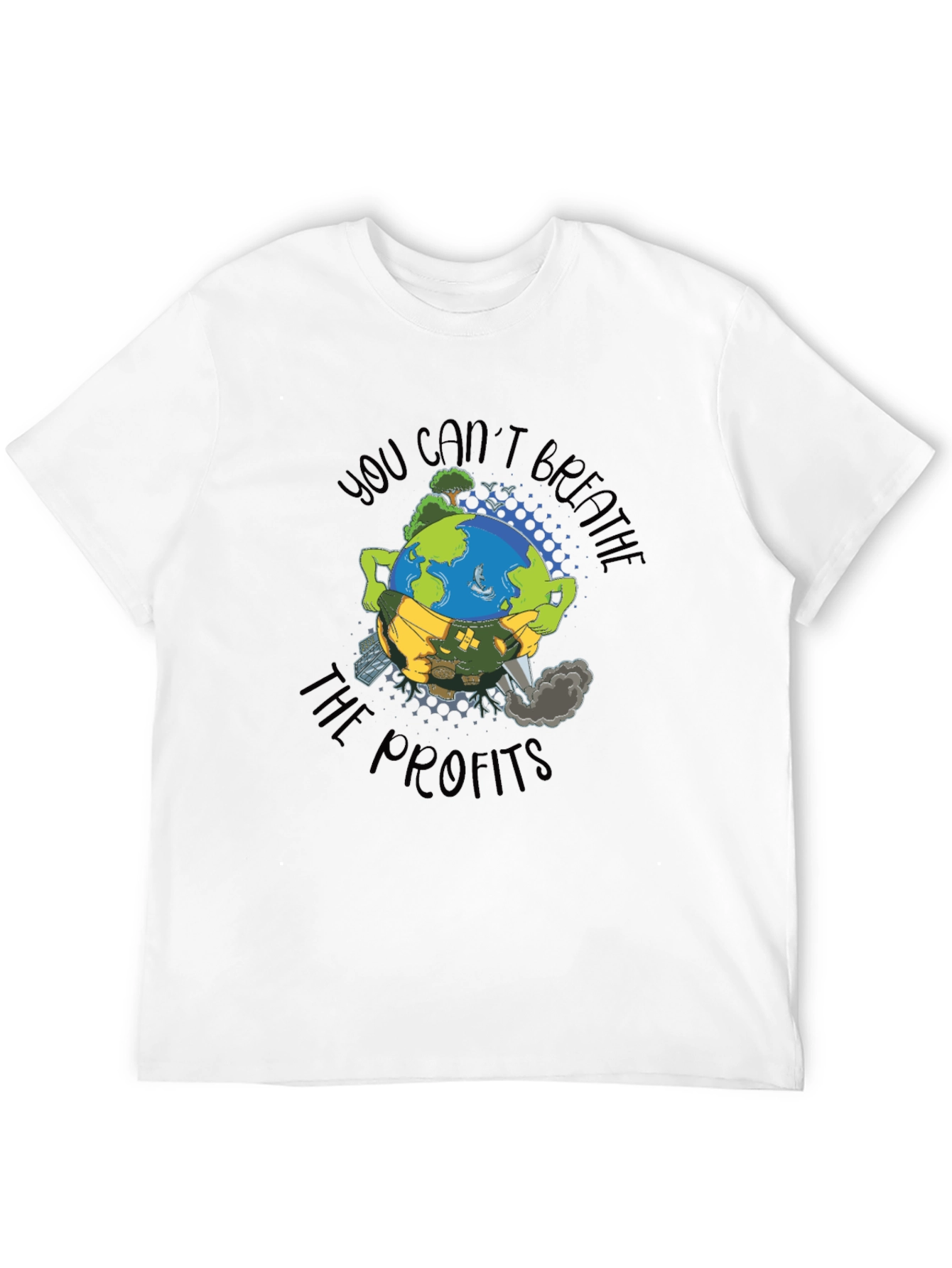 Earth Day T-Shirt: You Cant Breathe The Profits