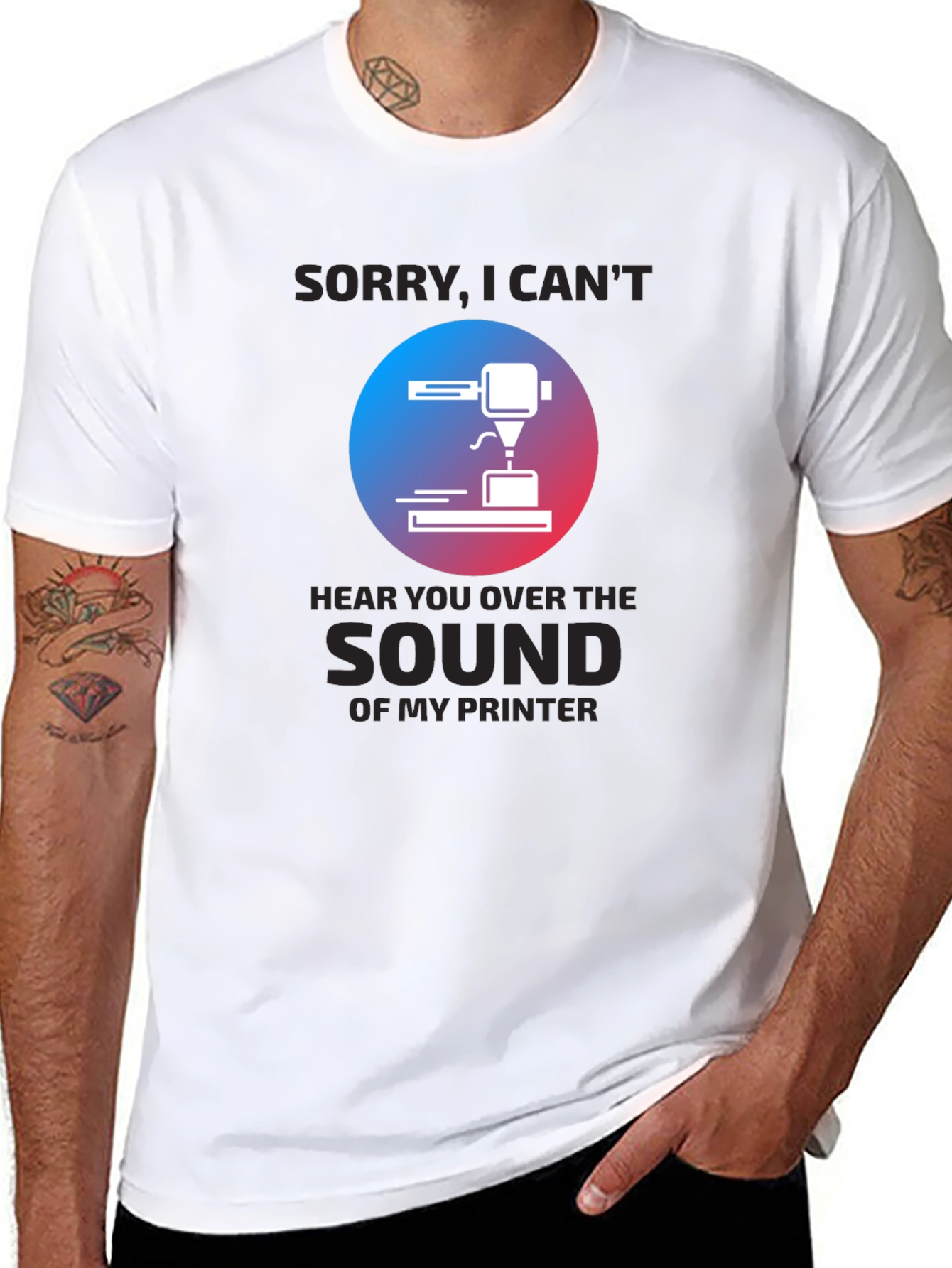 3D Printer T-Shirt - Sorry Cant Hear You